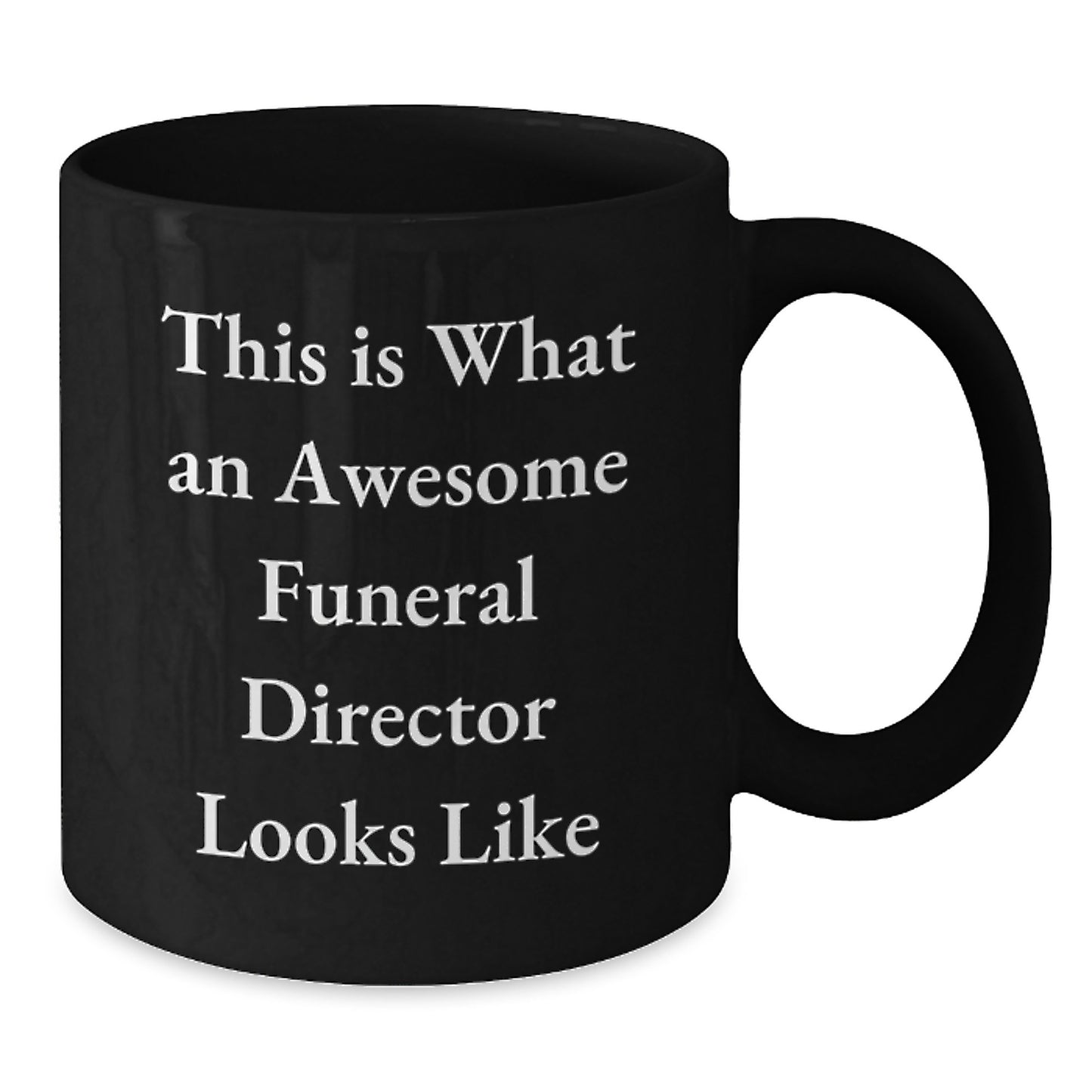 Awesome Funeral Director Coffee Mug, Funny Quote Gift from Friends to Men, 11oz or 15oz Black Ceramic, Microwave and Dishwasher Safe - Additional