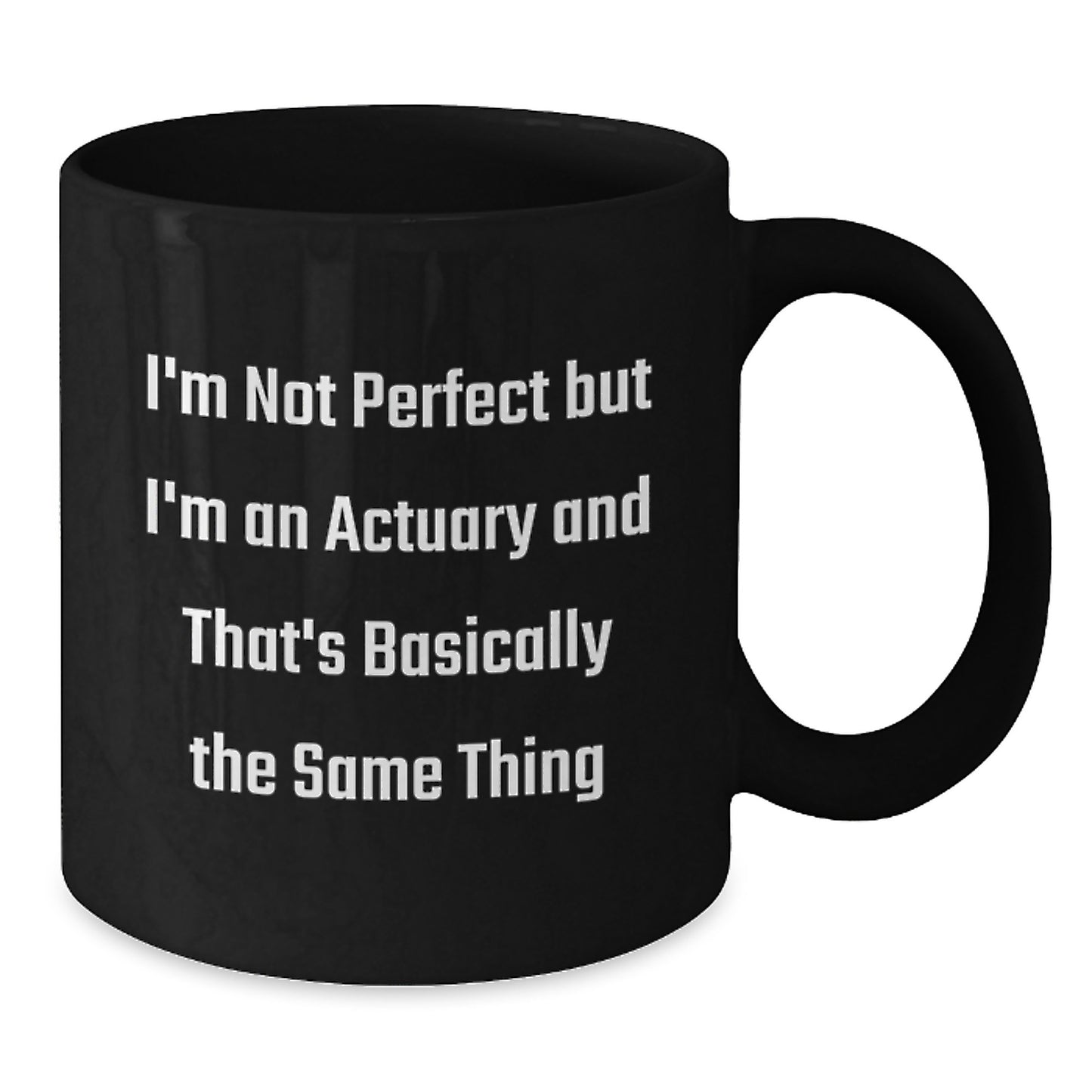 Actuary Gifts Funny Quote Black Coffee Mug for Graduation, 'I'm Not Perfect But I'm An Actuary And That's Basically The Same Thing', Gifts from Friends, for Actuary - Additional