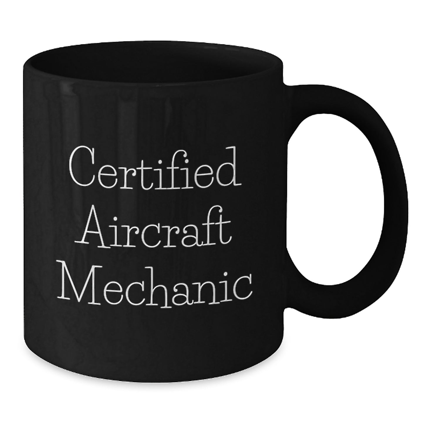 Aircraft Mechanic Gifts from Friends - Funny Certified Mechanic Quote Black Coffee Mug, Perfect Graduation Unique Gifts for Men, Women, Coworkers, Family - Additional