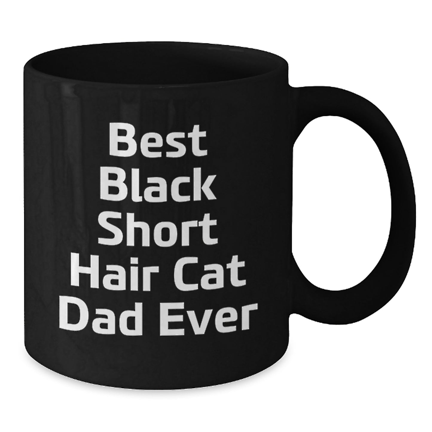 Black Short Hair Cat Dad Funny Quote Birthday Unique Gifts from Men to Friends, Unique Ceramic Mug for Black Short Hair Cat Lovers, 11oz or 15oz Black Coffee Mug with Inspirational Quote - Additional