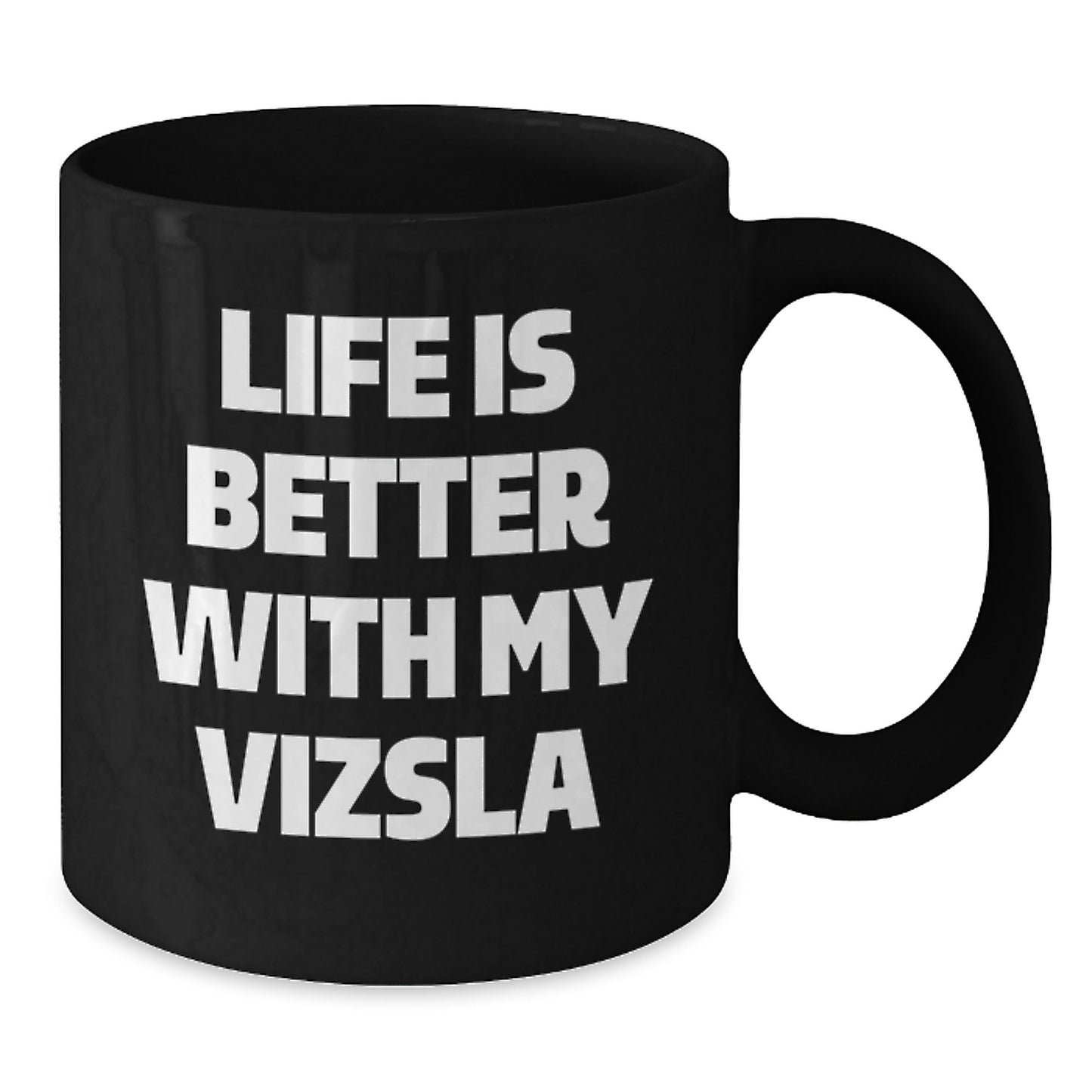 Vizsla Dog Lover's Funny Black Coffee Mug, Gifts from Friends for Birthday, 'Life Is Better With My Vizsla' Quote, Black 11oz or 15oz Ceramic Mug - Additional