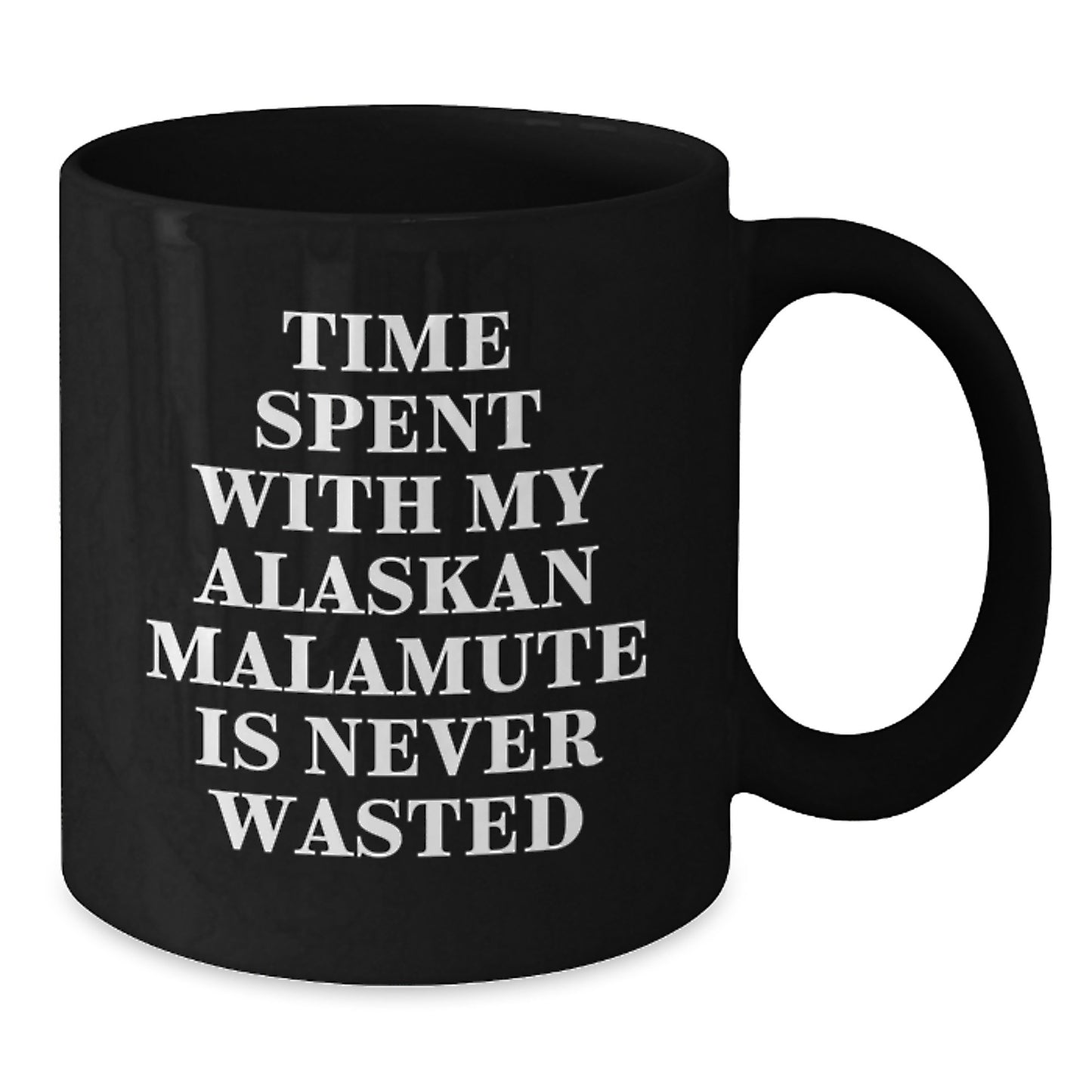 Alaskan Malamute Dog Lovers Gifts Funny Black Coffee Mug Time Spent with My Alaskan Malamute Is Never Wasted, Gifts from Friends for Birthday - Additional
