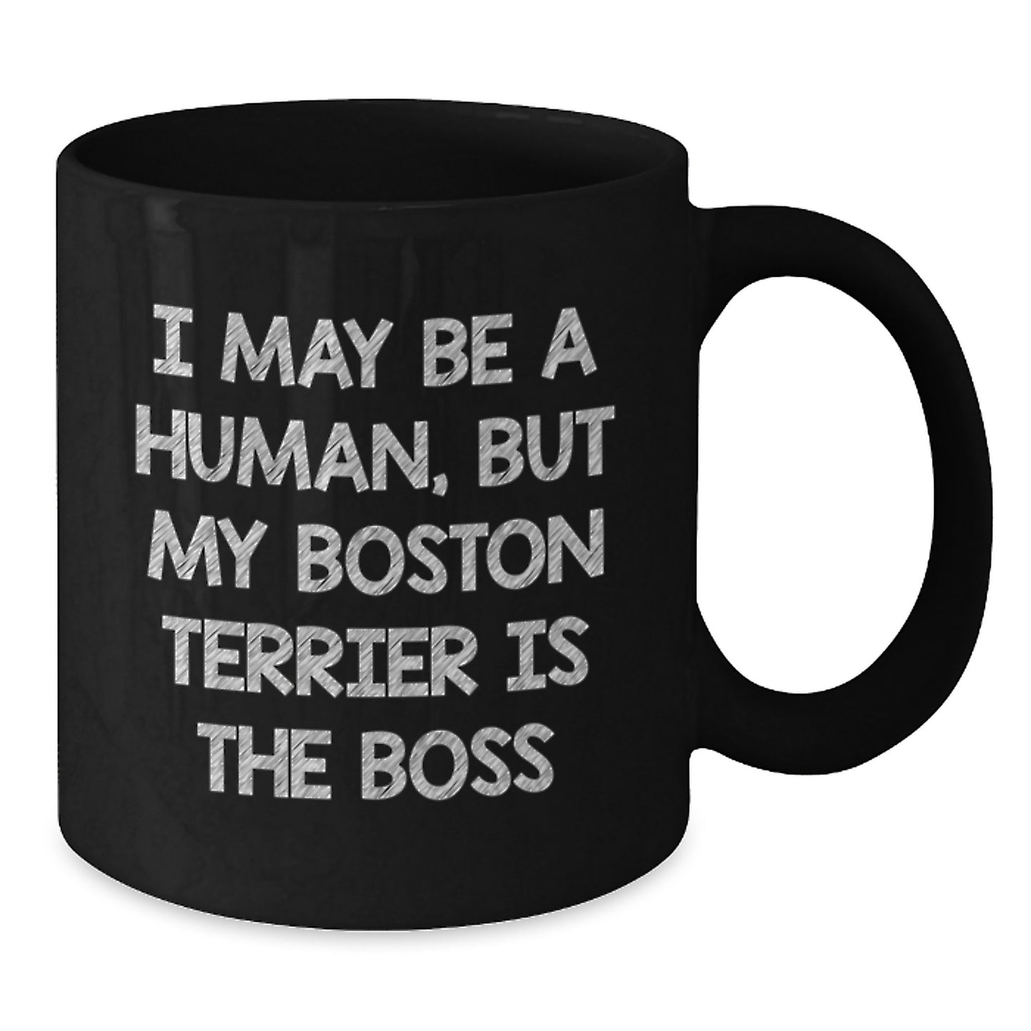 Boston Terrier Dog Lover Gifts, Funny Coffee Mug for Her, Him, Friends, or Family from Men, Women, or Coworkers - I May Be A Human, But My Boston Terrier Is The Boss - Additional