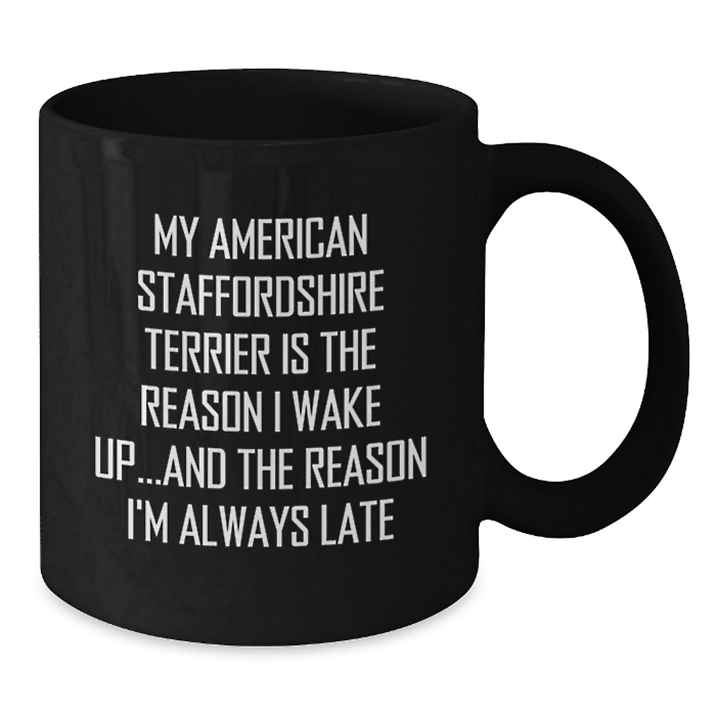 Funny American Staffordshire Terrier Dog Gifts from Friends - 'My American Staffordshire Terrier Is The Reason I Wake Up...and The Reason I'm Always Late' Birthday Unique Gifts for Her or Him - Additional