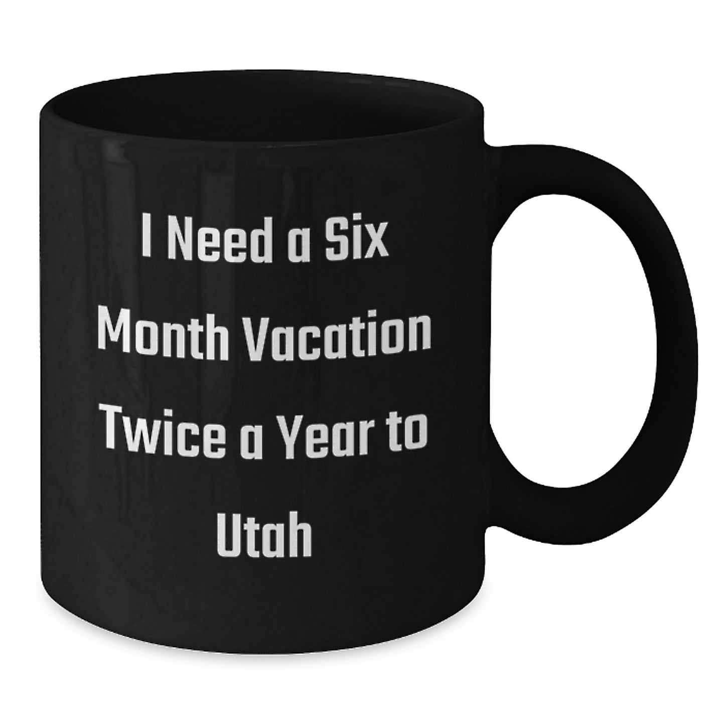 Utah Enthusiast Gifts from Friends and Family - 'I Need A Six Month Vacation Twice A Year To Utah' Funny Black Coffee Mug - Additional