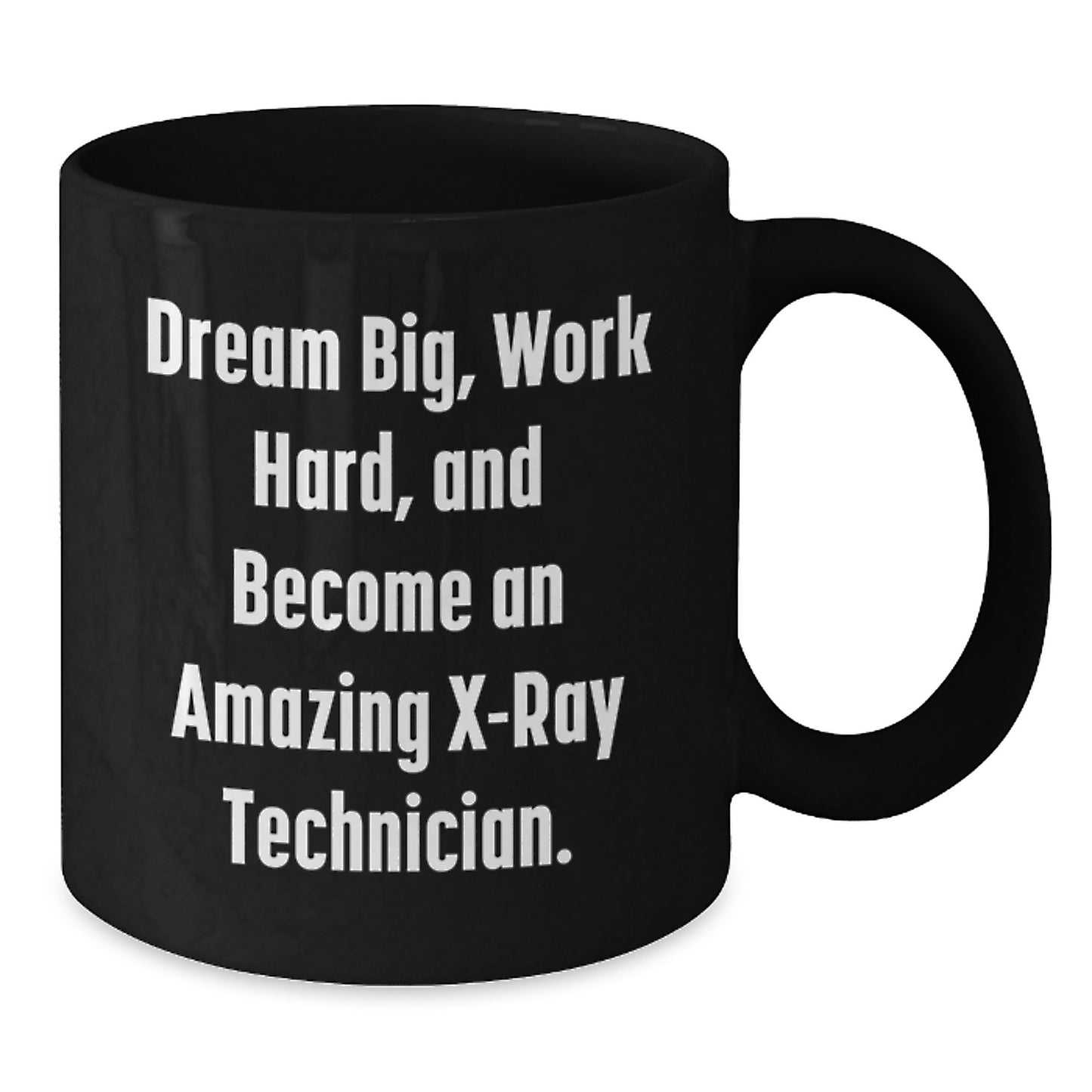 X-Ray Technician Gifts, Inspirational Black Coffee Mug, 'Dream Big, Work Hard, And Become An Amazing X-ray Technician.' for Men, Women, Friends, Coworkers, Family, Graduation Unique Gifts - Additional