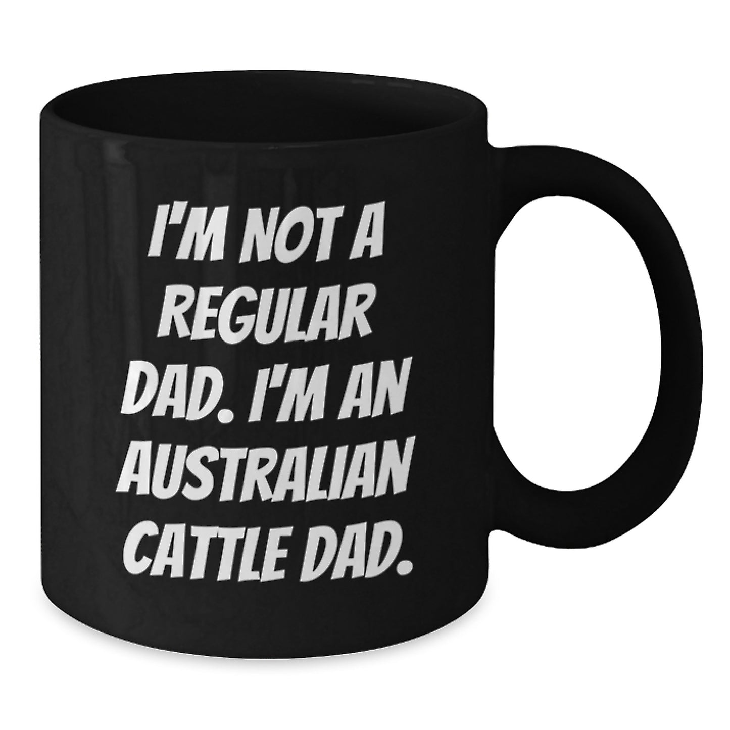 Australian Cattle Dog Dad's Funny Coffee Mug Gifts from Men for Australian Cattle Dog Lovers, Gifts for Graduation - I'm Not a Regular Dad - Additional