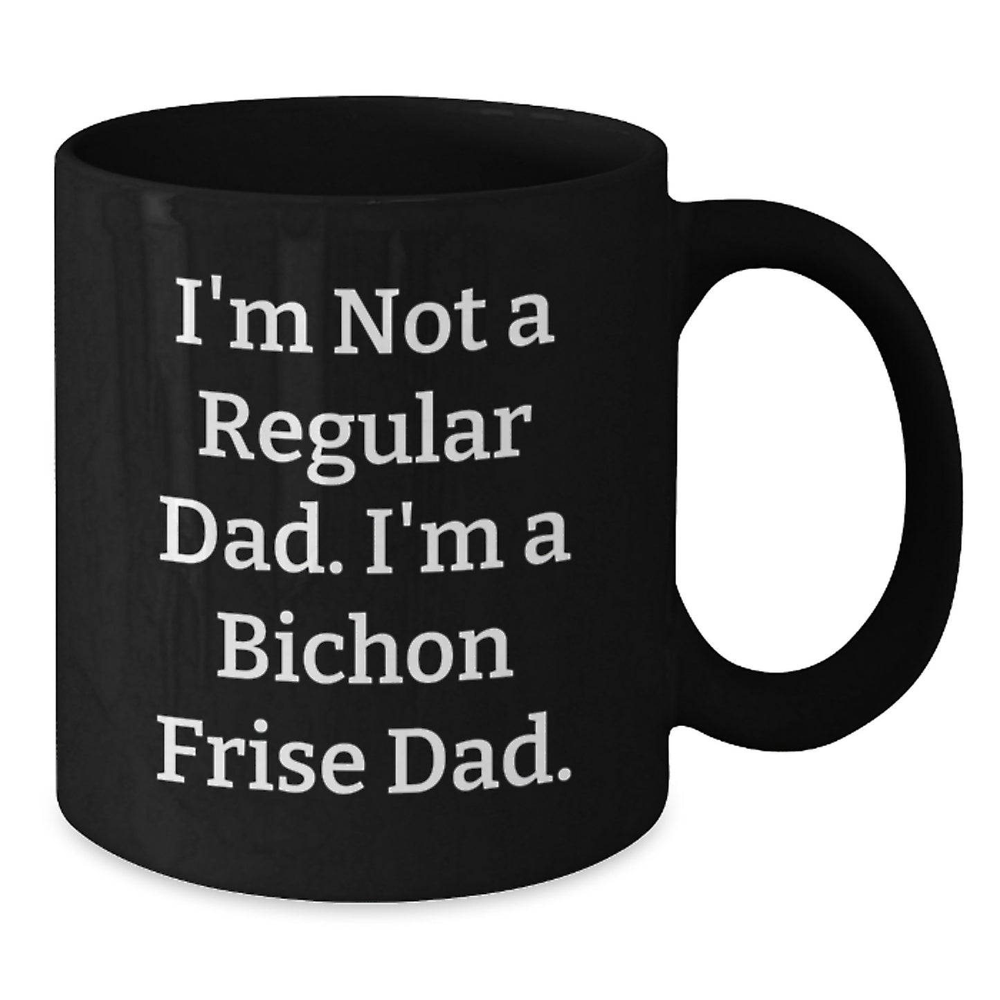 Bichon Frise Dad Funny Black Coffee Mugs for Graduation Gifts from Men to Friends and Family, 'I'm Not A Regular Dad. I'm A Bichon Frise Dad.' - Additional