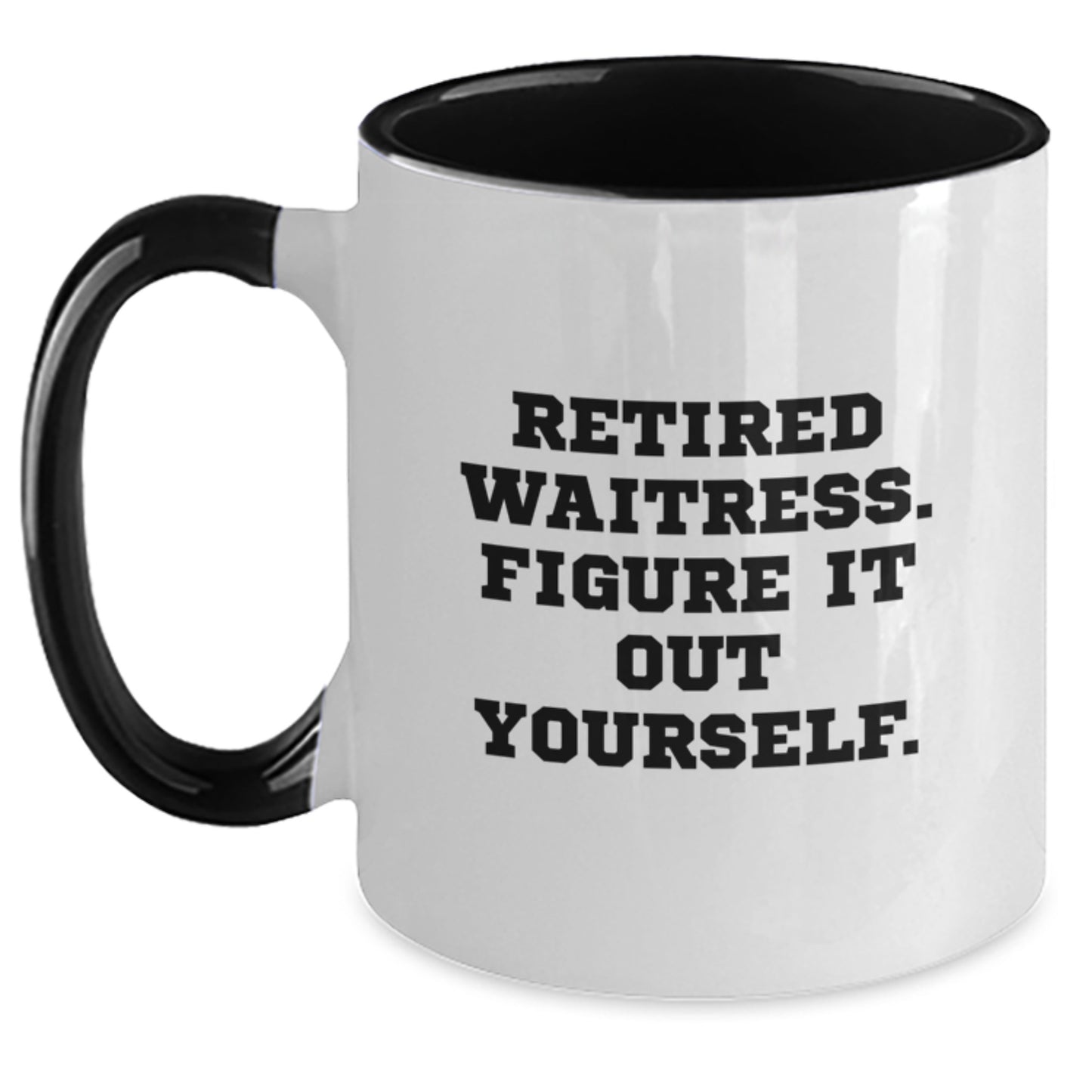 Waitress Humor Gifts from Friends and Family - Two Tone Coffee Mug, Retired Waitress Figure It Out Yourself Quote, Birthday Unique - Main