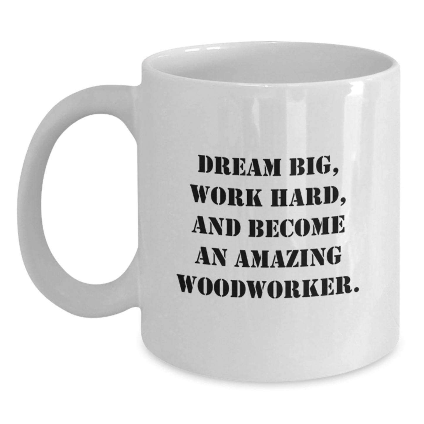 Woodworker Inspirational Gifts from Family for Men - 'Dream Big, Work Hard...' White Coffee Mug - Main