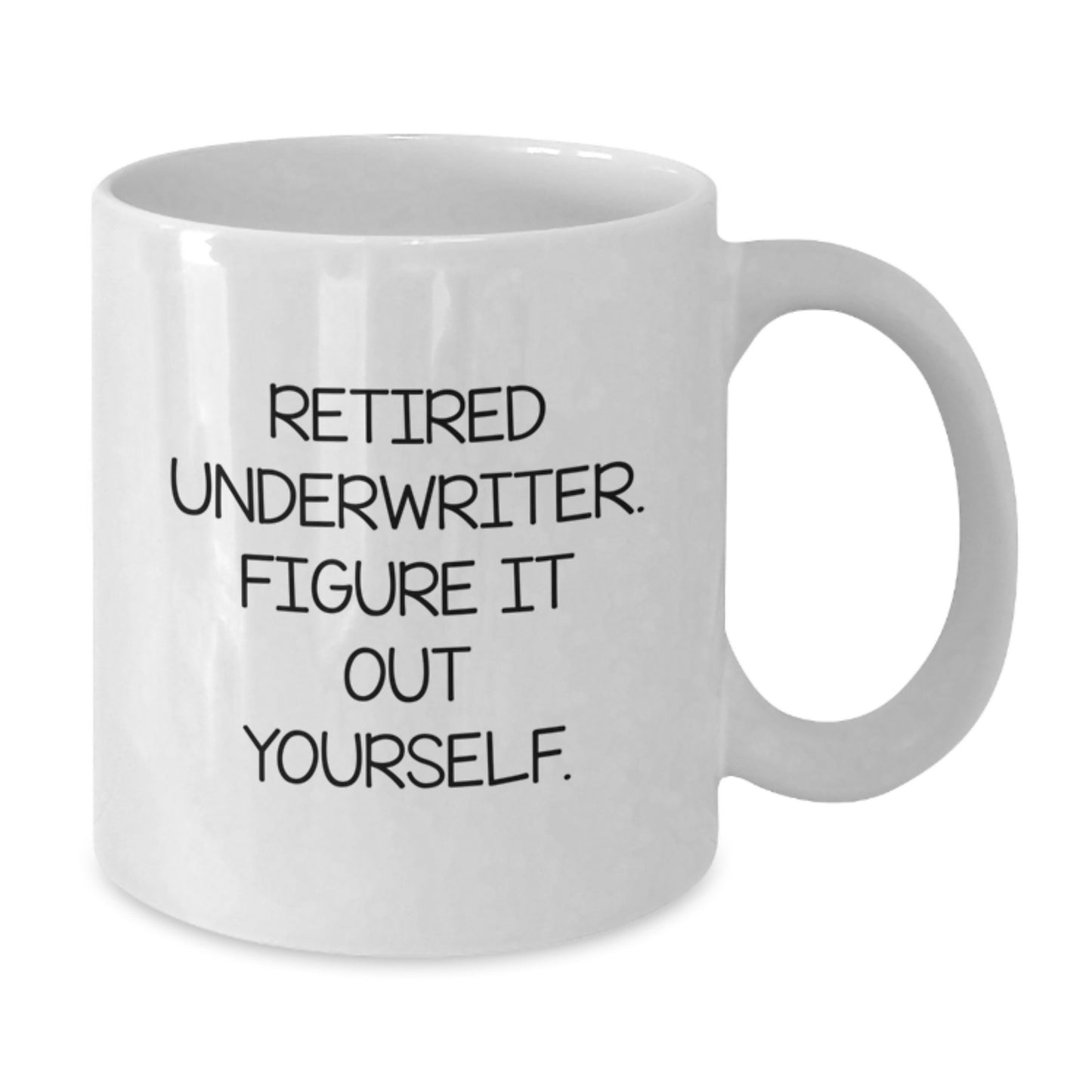 Underwriter Humor Gifts from Friends for Underwriters, Funny White Coffee Mug, Retired Underwriter Figure It Out Yourself, Birthday Unique Gifts - Additional