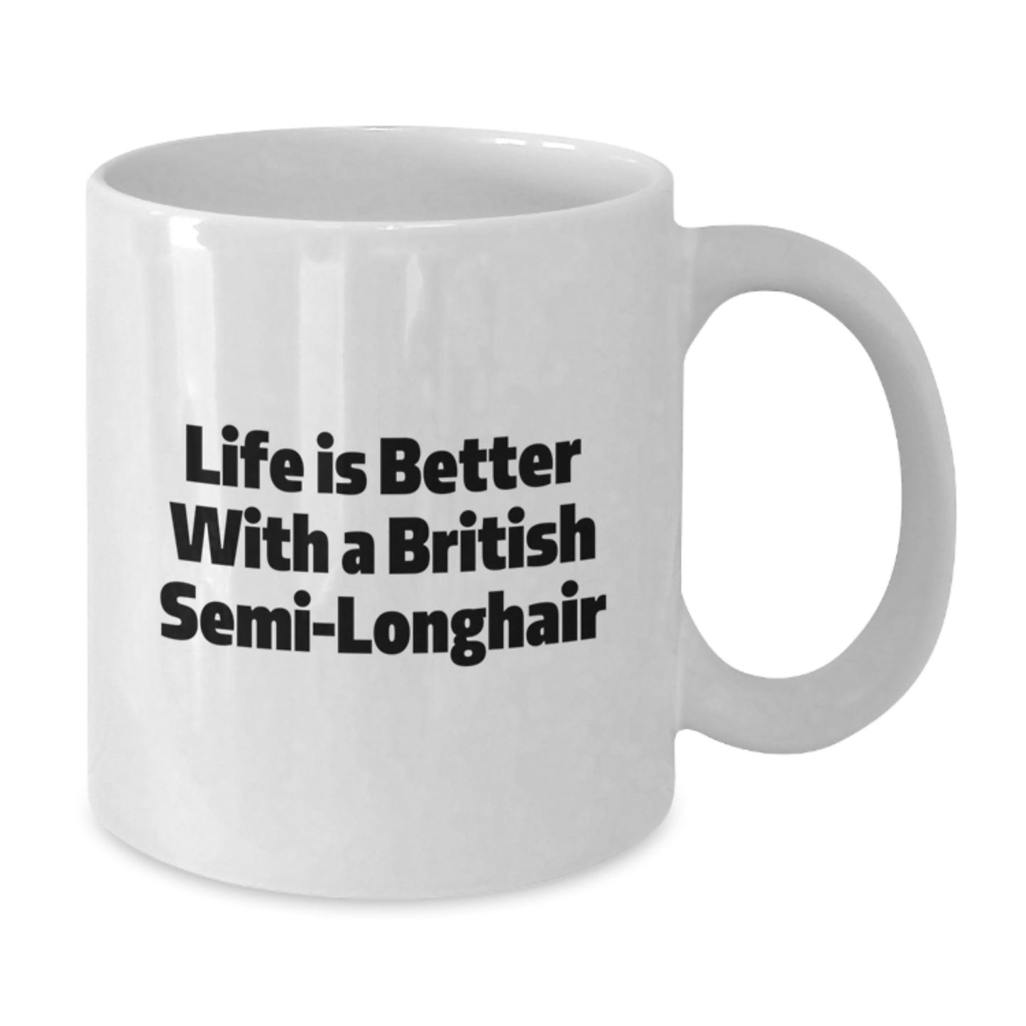 British Semi-Longhair Cat Lovers Gifts from Men to Friends - Life Is Better With A British Semi-longhair, 11oz or 15oz White Coffee Mug for Graduation - Additional