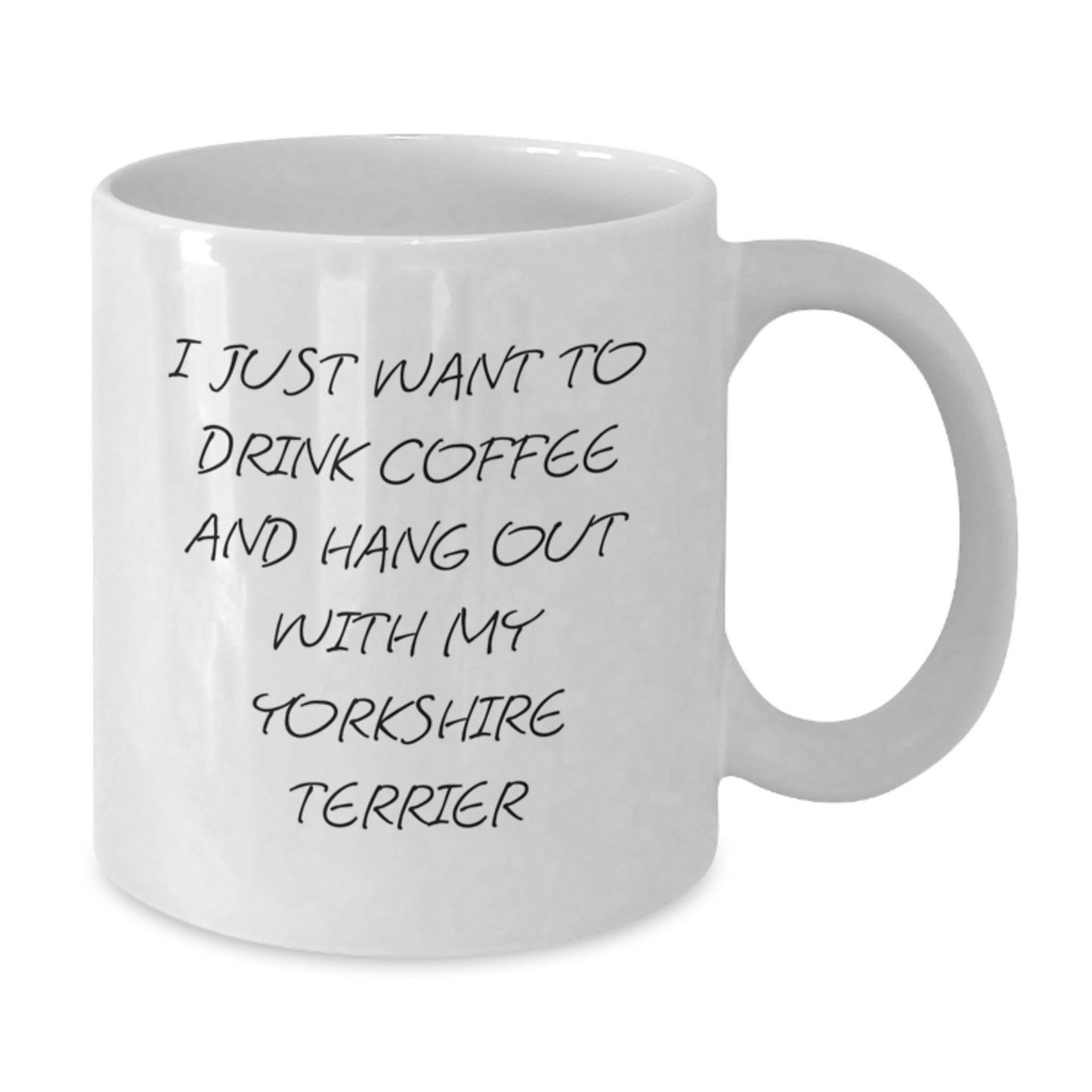 Yorkshire Terrier Dog Gifts Funny White Coffee Mug I Just Want To Drink Coffee And Hang Out With My Yorkshire Terrier Gifts from Family to Yorkshire Terrier Dog - Additional