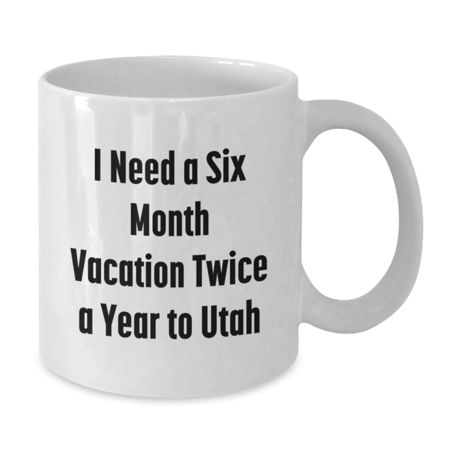 Utah Gifts for Men, 'I Need a Six Month Vacation Twice a Year to Utah' Funny White Coffee Mug, Christmas Unique Gifts from Friends - Additional