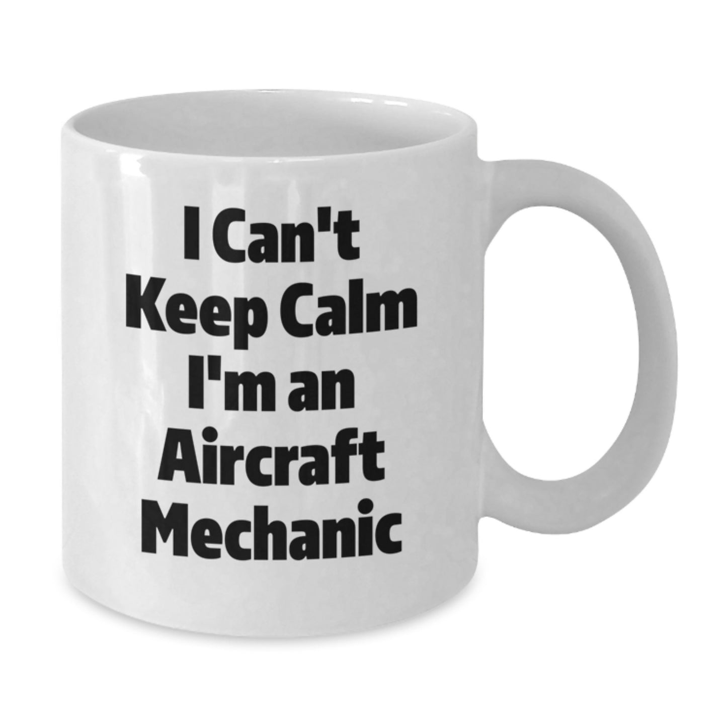 Aircraft Mechanic Gifts Funny White Coffee Mug I Can't Keep Calm - Gifts from Friends to Graduating Aircraft Mechanics, Unique White Coffee Mug for Men and Women - Additional