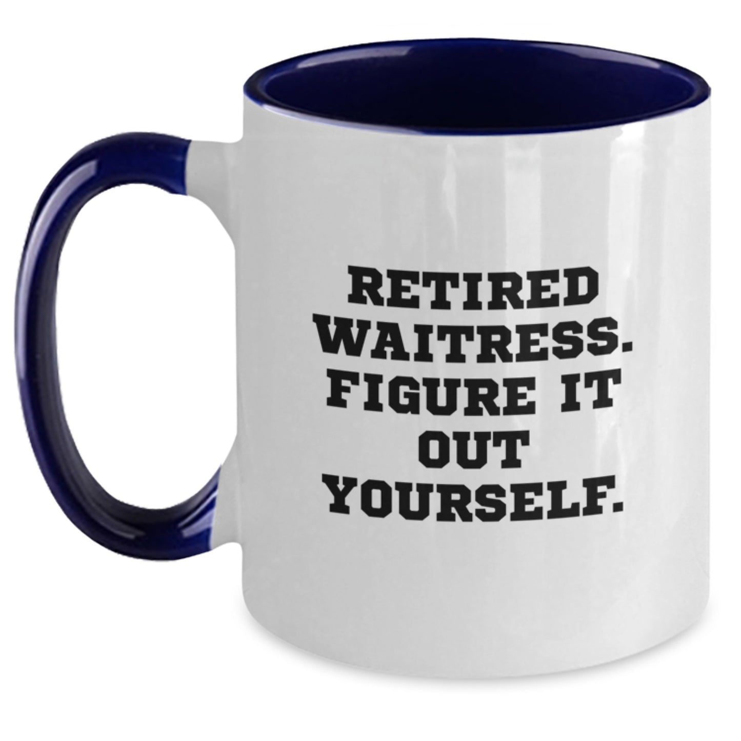 Waitress Humor Gifts from Friends and Family - Two Tone Coffee Mug, Retired Waitress Figure It Out Yourself Quote, Birthday Unique - Main