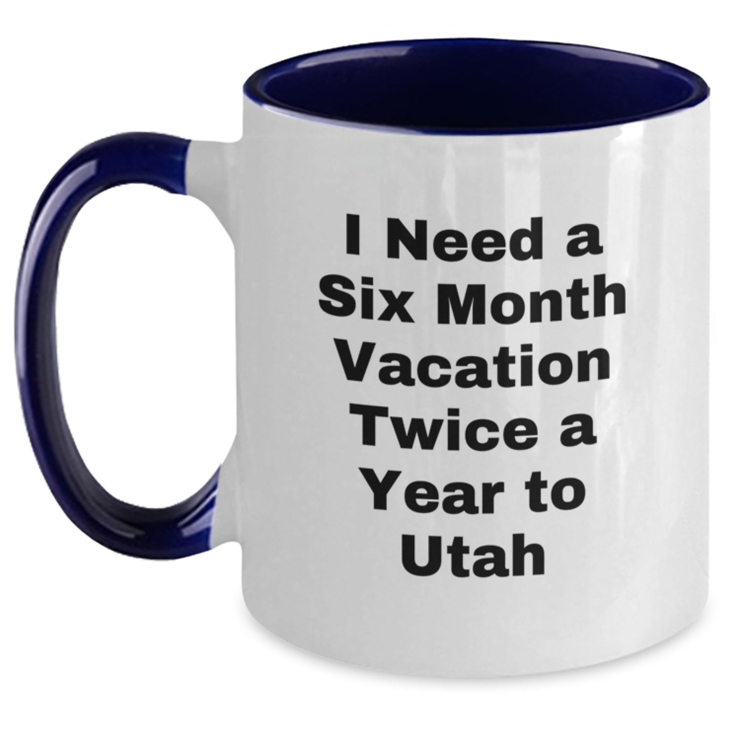 Utah Enthusiast Gifts from Friends, Family or Coworkers - Funny Two Tone Coffee Mug for Men or Women in Utah, I Need a Six Month Vacation Twice a Year To Utah, Christmas Unique Gifts - Main