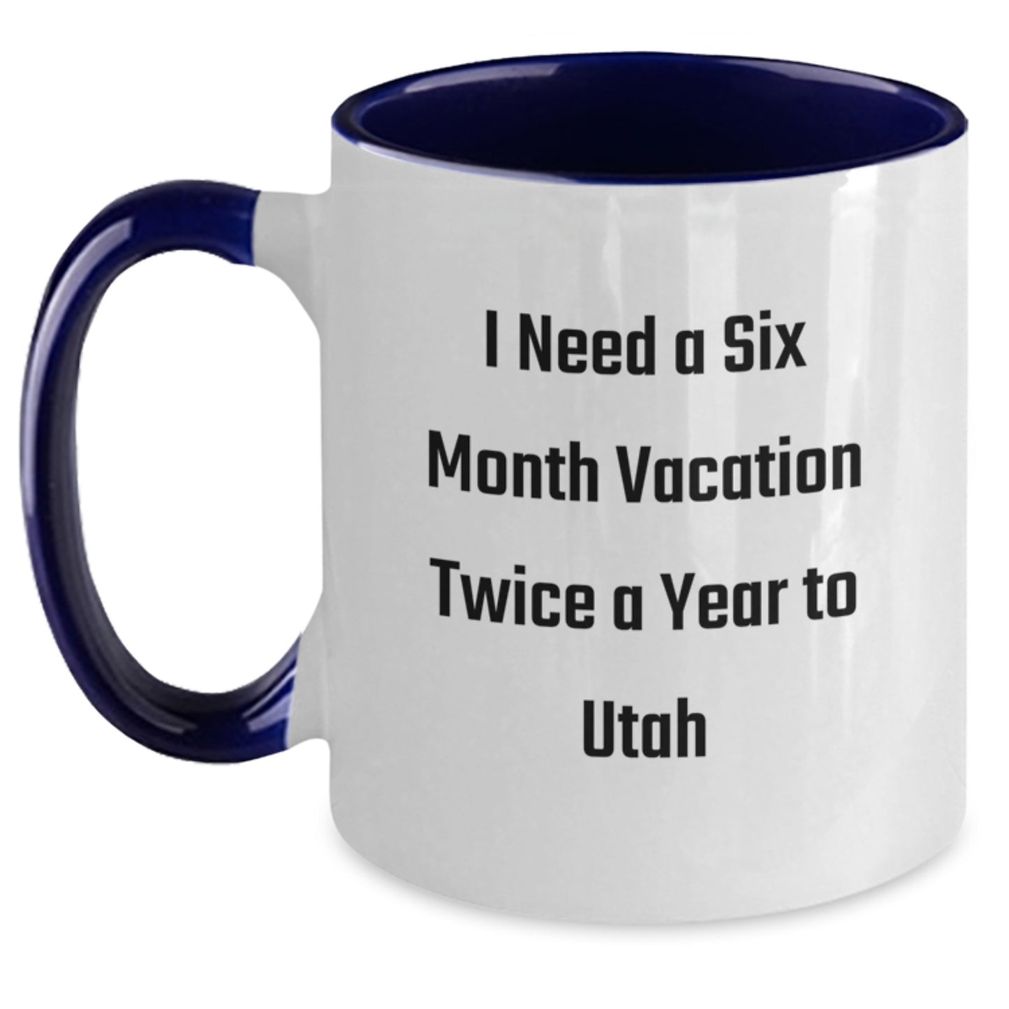Utah Vacation Dream Gifts from Friends and Family Two Tone Coffee Mug - I Need A Six Month Vacation Twice A Year To Utah Christmas Unique - Main