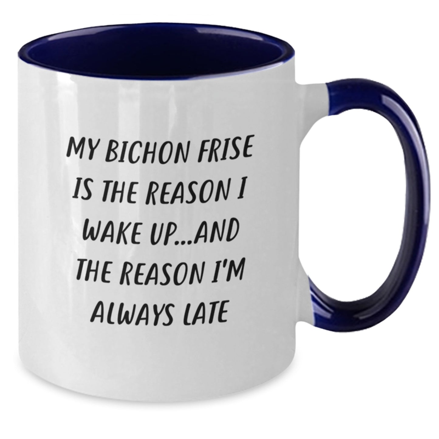 Funny Bichon Frise Dog Gifts from Friends for Bichon Frise Dog Lovers - Two Tone Coffee Mug, Quote: 'My Bichon Frise Is The Reason I Wake Up...and The Reason I'm Always Late' - Birthday Unique Gifts - Additional