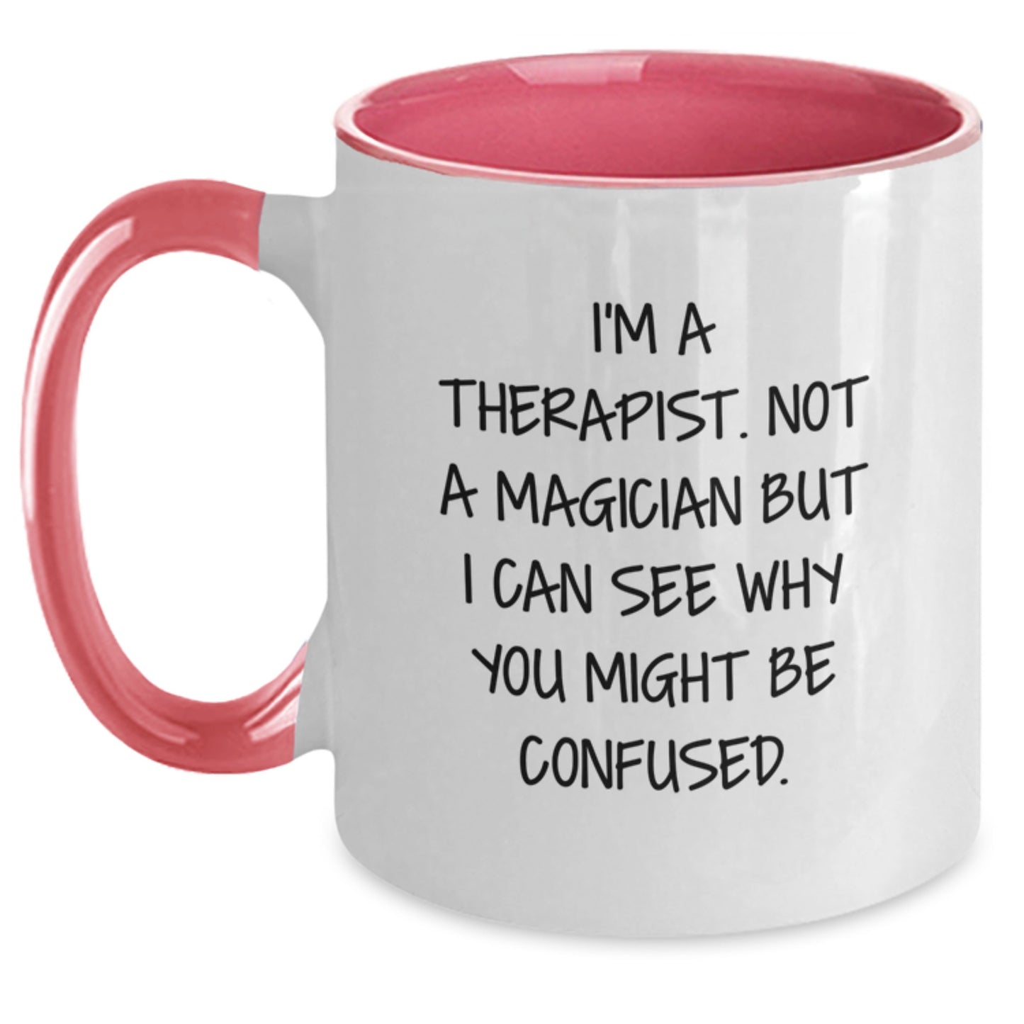Therapist Humor Funny Gifts from Friends for Birthday Two Tone Coffee Mug, I'm A Therapist. Not A Magician But I Can See Why You Might Be Confused., Unique and Sassy - Main