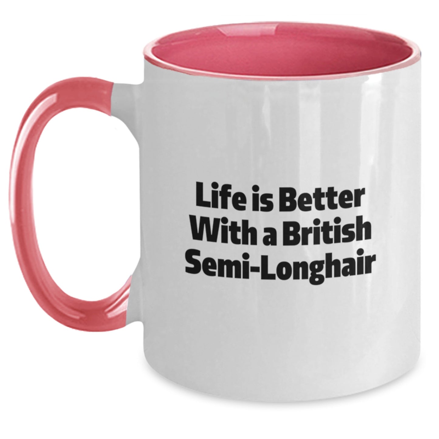 British Semi-Longhair Cat Lovers Gifts for Men, Funny Coffee Mug for Graduation, Life is Better with a British Semi-Longhair, Gifts from Family - 11oz Ceramic - Main