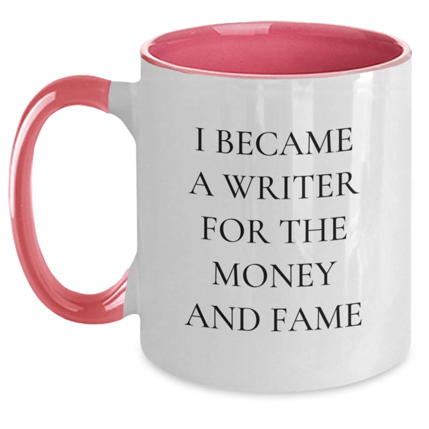 Writer Gifts from Friends - Funny Quote Two Tone Coffee Mug for Graduation - I Became A Writer For The Money And Fame - Main