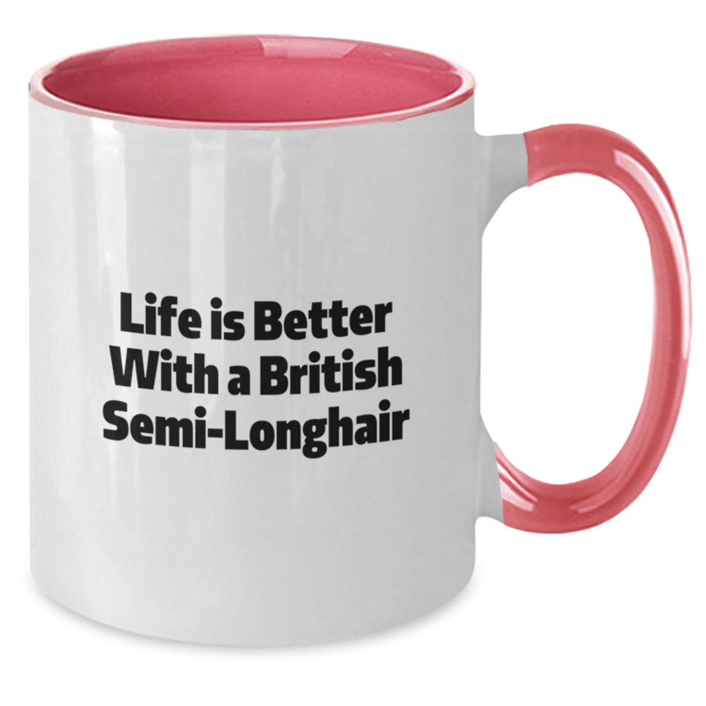 British Semi-Longhair Cat Lovers Gifts for Men, Funny Coffee Mug for Graduation, Life is Better with a British Semi-Longhair, Gifts from Family - 11oz Ceramic - Additional