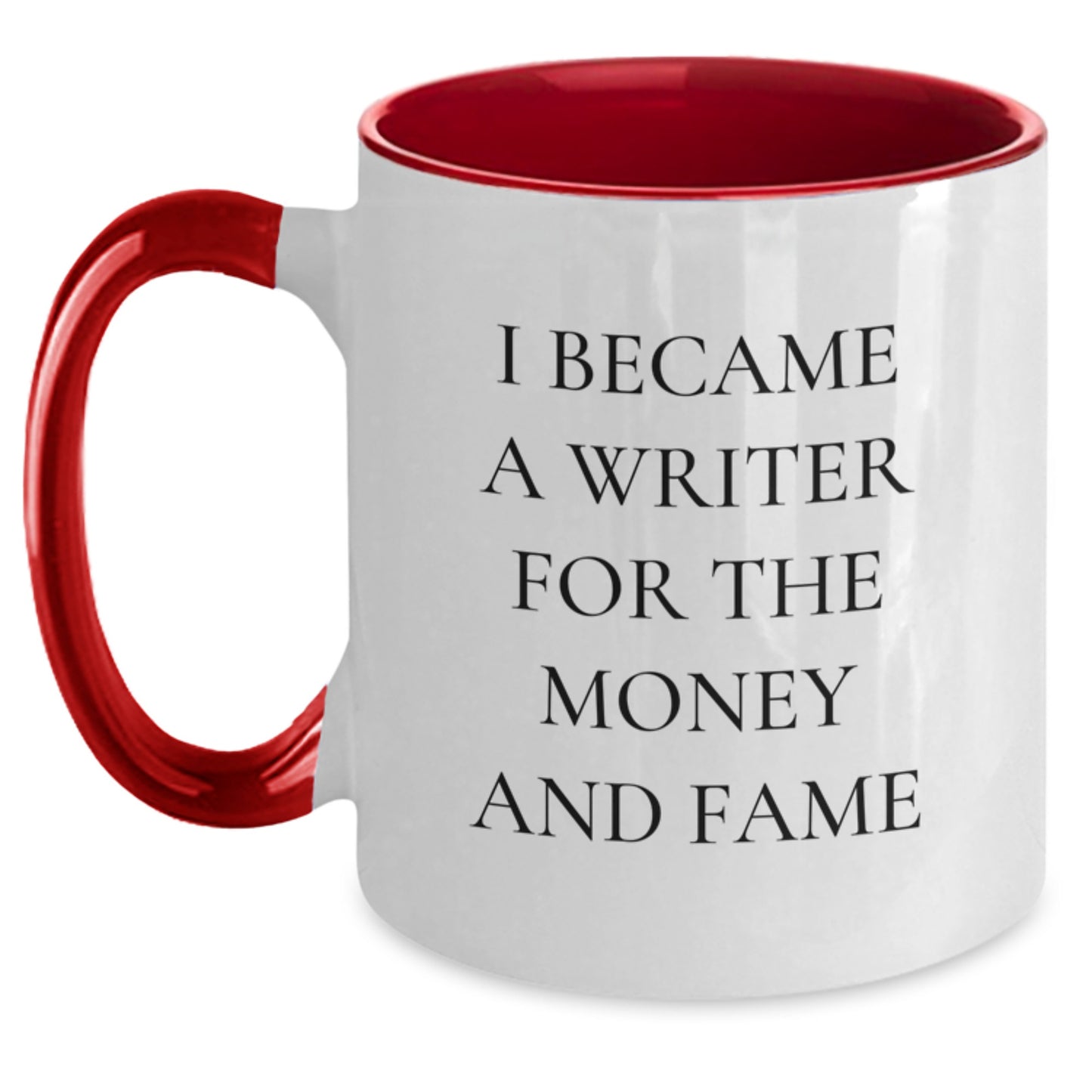 Writer Gifts from Friends - Funny Quote Two Tone Coffee Mug for Graduation - I Became A Writer For The Money And Fame - Main