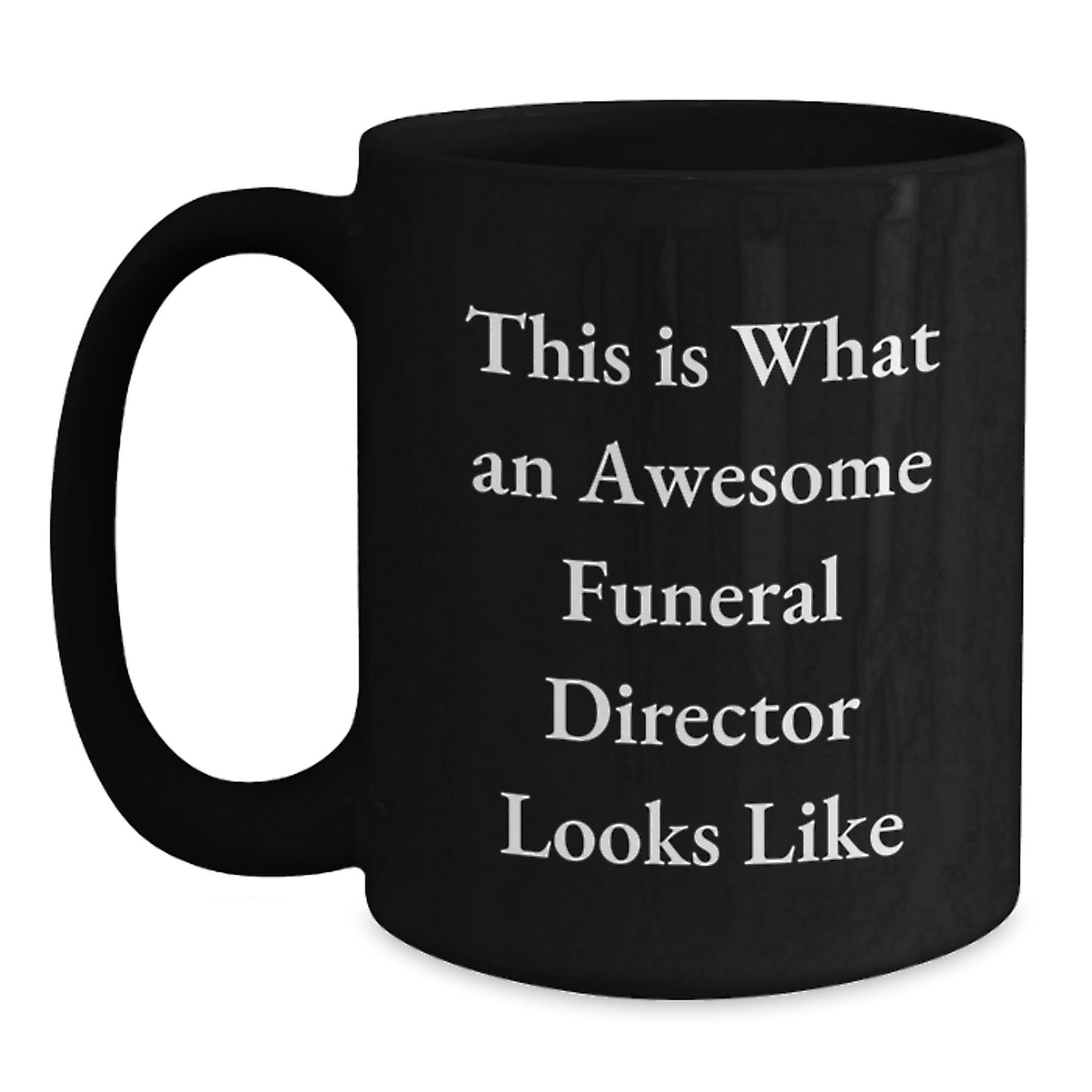 Awesome Funeral Director Coffee Mug, Funny Quote Gift from Friends to Men, 11oz or 15oz Black Ceramic, Microwave and Dishwasher Safe - Main