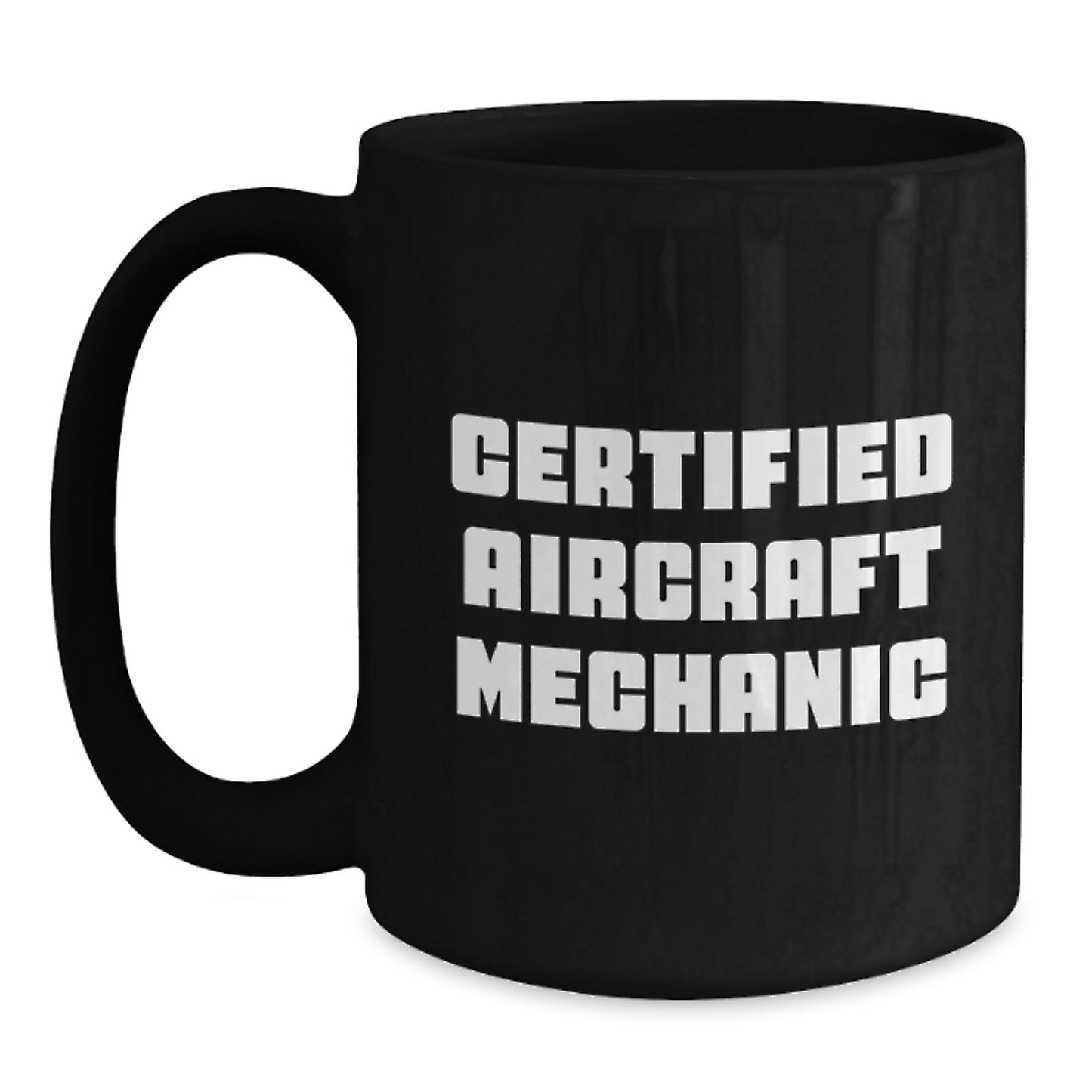 Aircraft Mechanic Gifts Funny Quote Black Coffee Mug for Men, Certified Aircraft Mechanic Graduation Unique Gifts from Family, Gifts for Aircraft Mechanic - Main