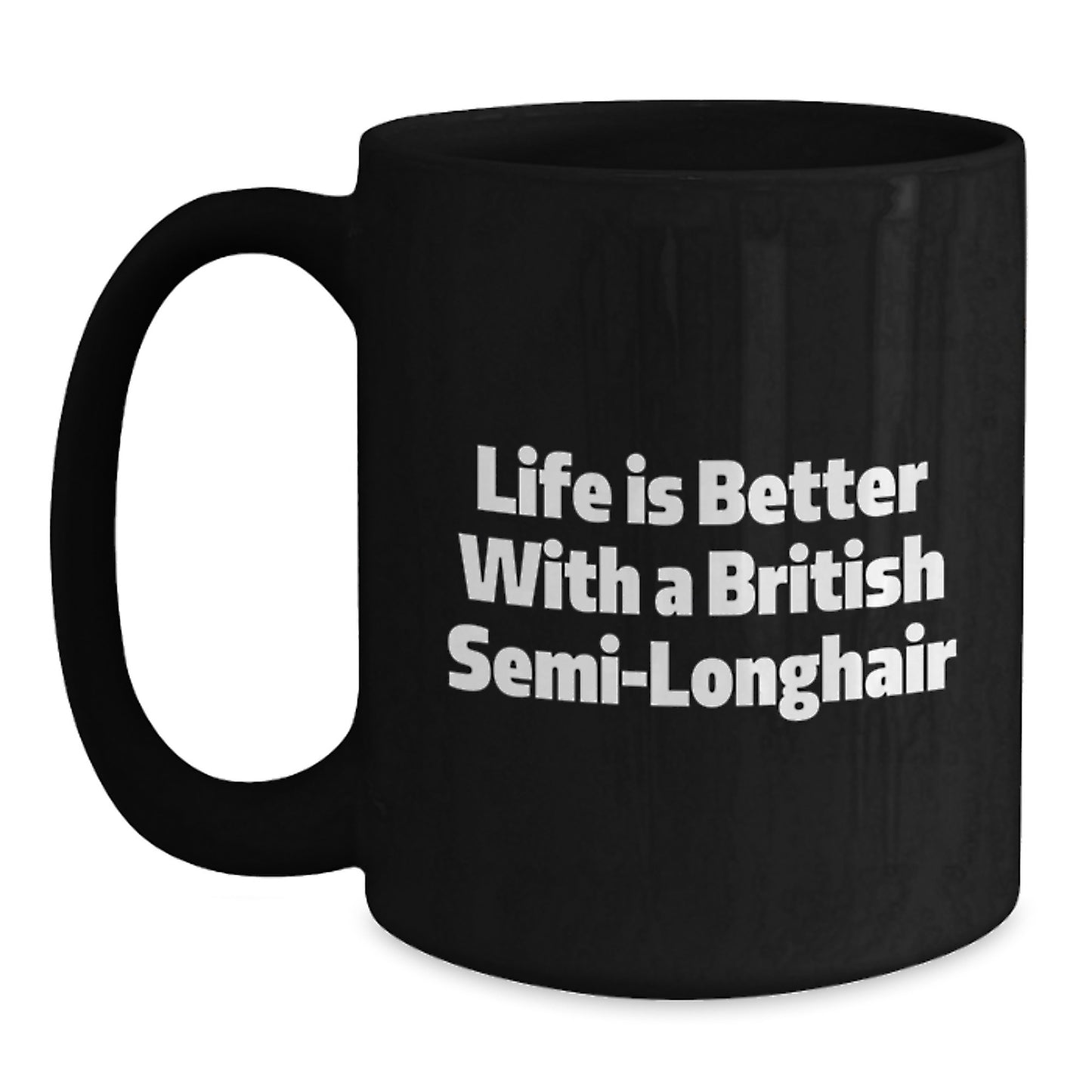 British Semi-Longhair Cat Gifts, Funny Quote Mug, Graduation Unique Gifts from Family to Friends, Life Is Better With A British Semi-longhair - Main