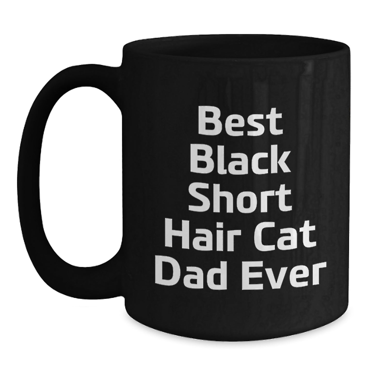 Black Short Hair Cat Dad Funny Quote Birthday Unique Gifts from Men to Friends, Unique Ceramic Mug for Black Short Hair Cat Lovers, 11oz or 15oz Black Coffee Mug with Inspirational Quote - Main
