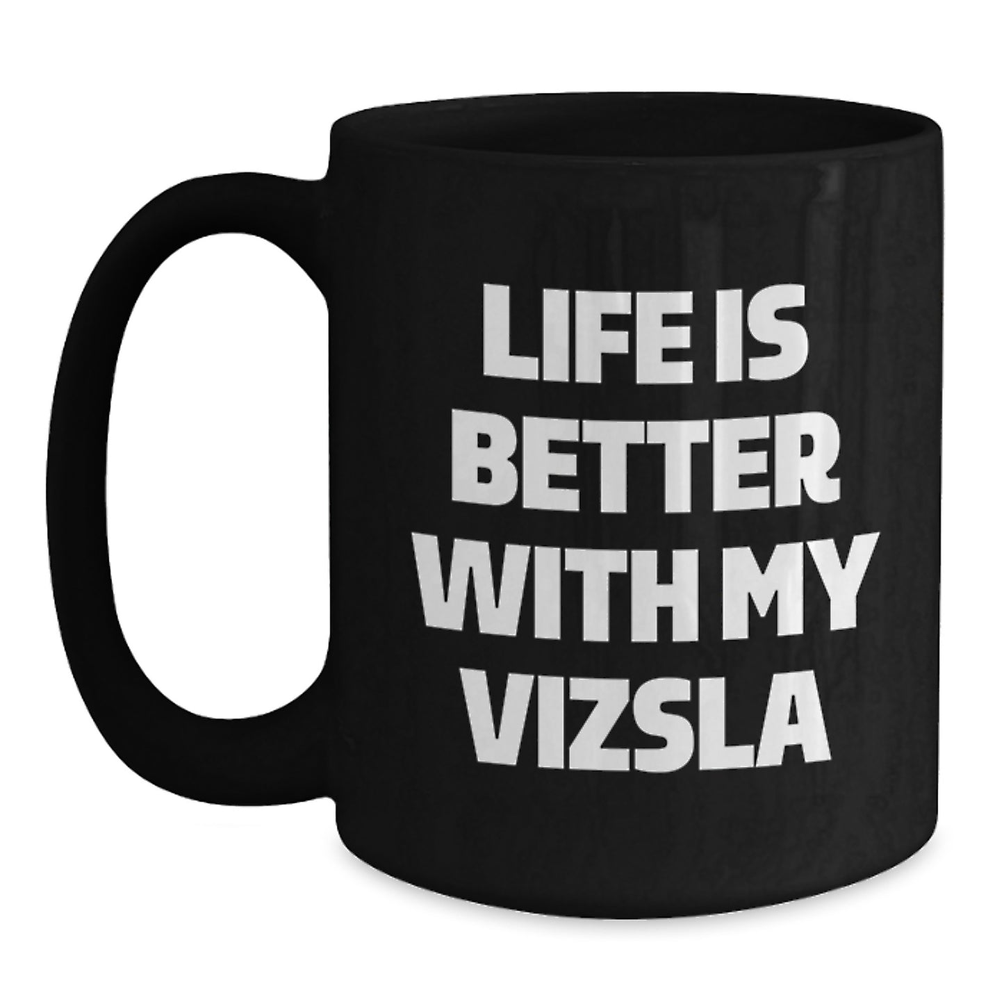 Vizsla Dog Lover's Funny Black Coffee Mug, Gifts from Friends for Birthday, 'Life Is Better With My Vizsla' Quote, Black 11oz or 15oz Ceramic Mug - Main