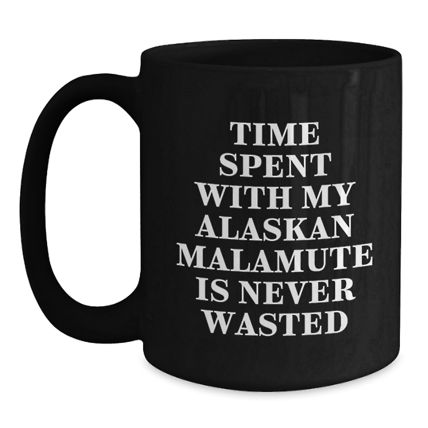 Alaskan Malamute Dog Lovers Gifts Funny Black Coffee Mug Time Spent with My Alaskan Malamute Is Never Wasted, Gifts from Friends for Birthday - Main
