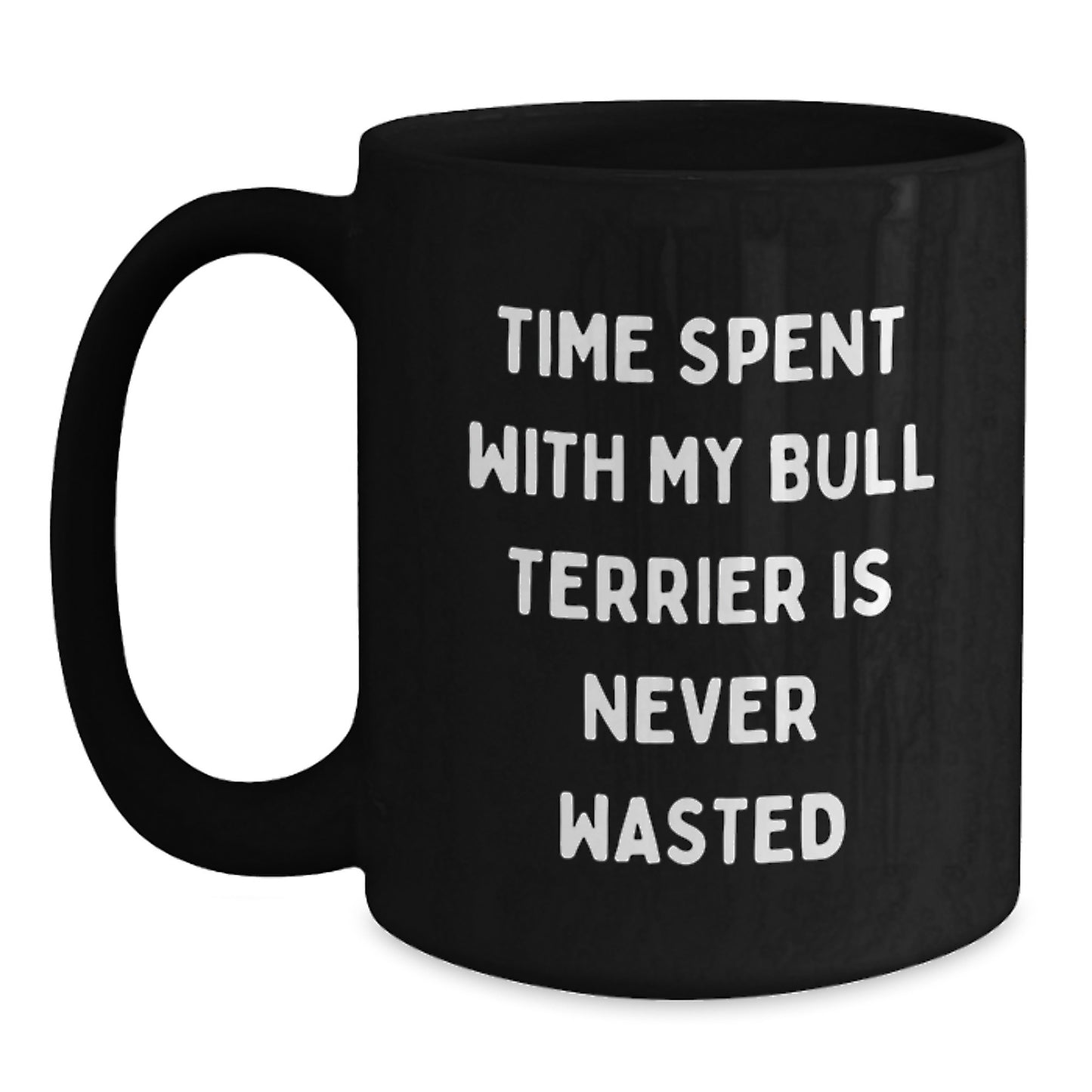 Bull Terrier Dog Lovers Gifts from Family, Friends, or Coworkers - 'Time Spent With My Bull Terrier Is Never Wasted' Funny Black Coffee Mug for Birthday - Main