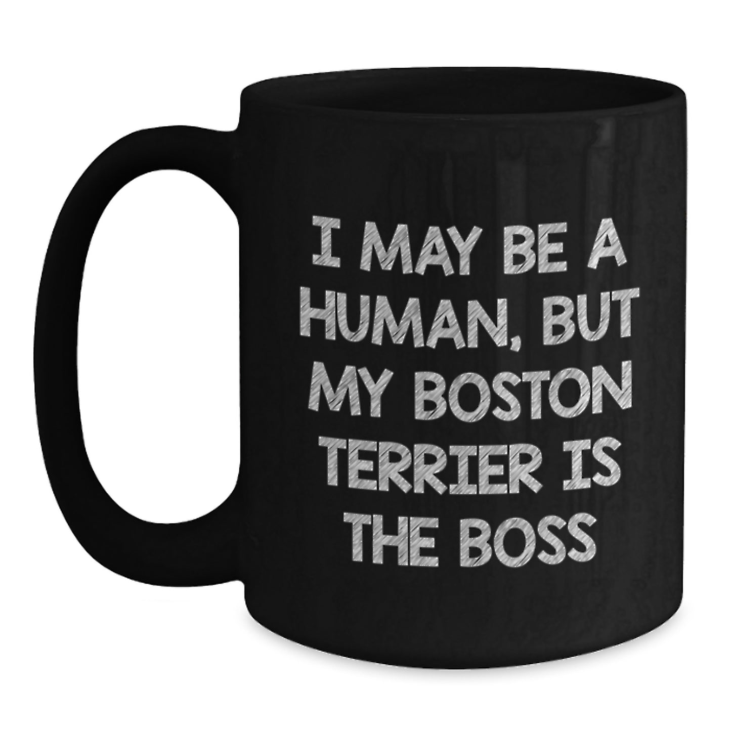 Boston Terrier Dog Lover Gifts, Funny Coffee Mug for Her, Him, Friends, or Family from Men, Women, or Coworkers - I May Be A Human, But My Boston Terrier Is The Boss - Main