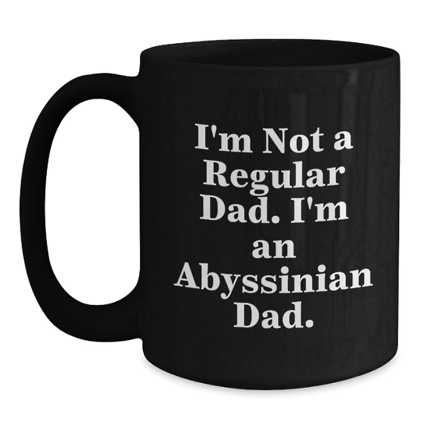 Abyssinian Cat Lover's Funny Graduation Gift from Dad - 'I'm Not A Regular Dad. I'm An Abyssinian Dad.' Black Coffee Mug - Main