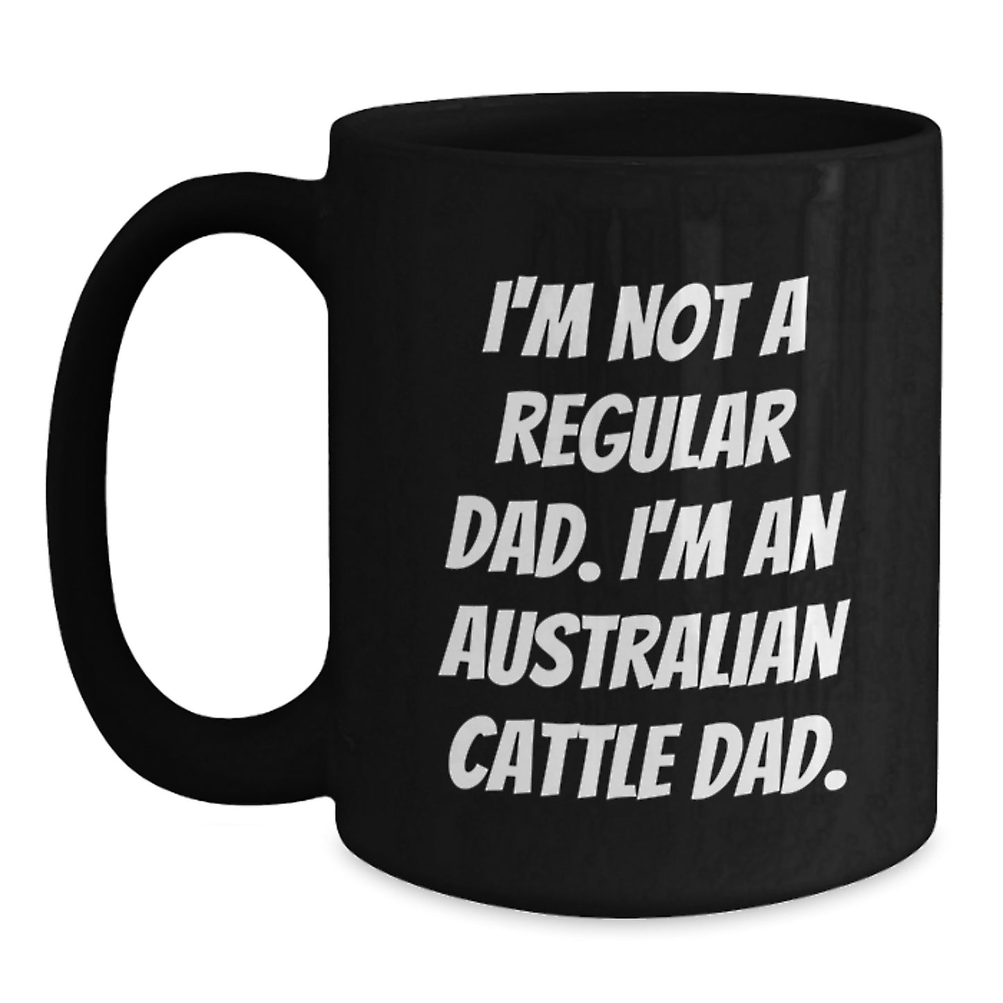 Australian Cattle Dog Dad's Funny Coffee Mug Gifts from Men for Australian Cattle Dog Lovers, Gifts for Graduation - I'm Not a Regular Dad - Main
