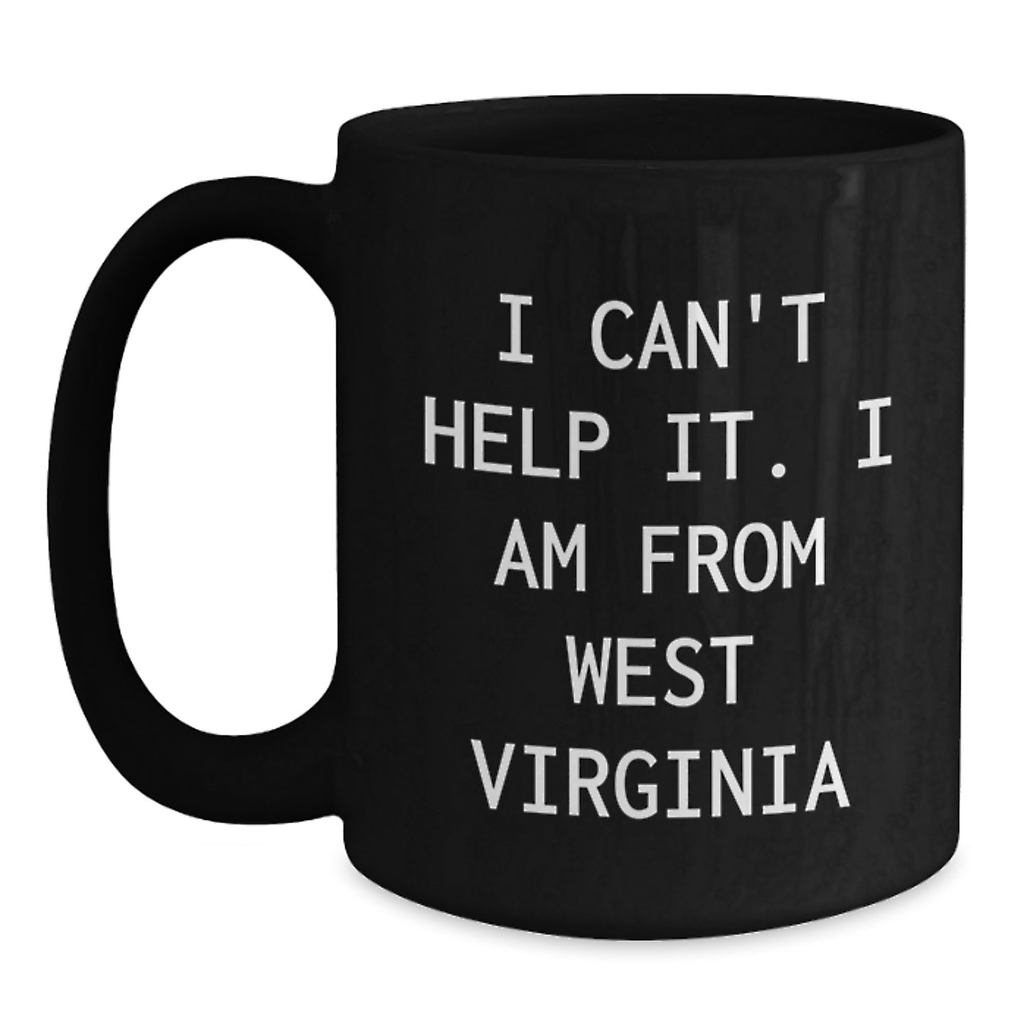 West Virginia Gifts, Funny Quote Mugs, I Can't Help It, Birthday Unique Gift for West Virginia Men and Women, Gifts from Friends and Family - Main