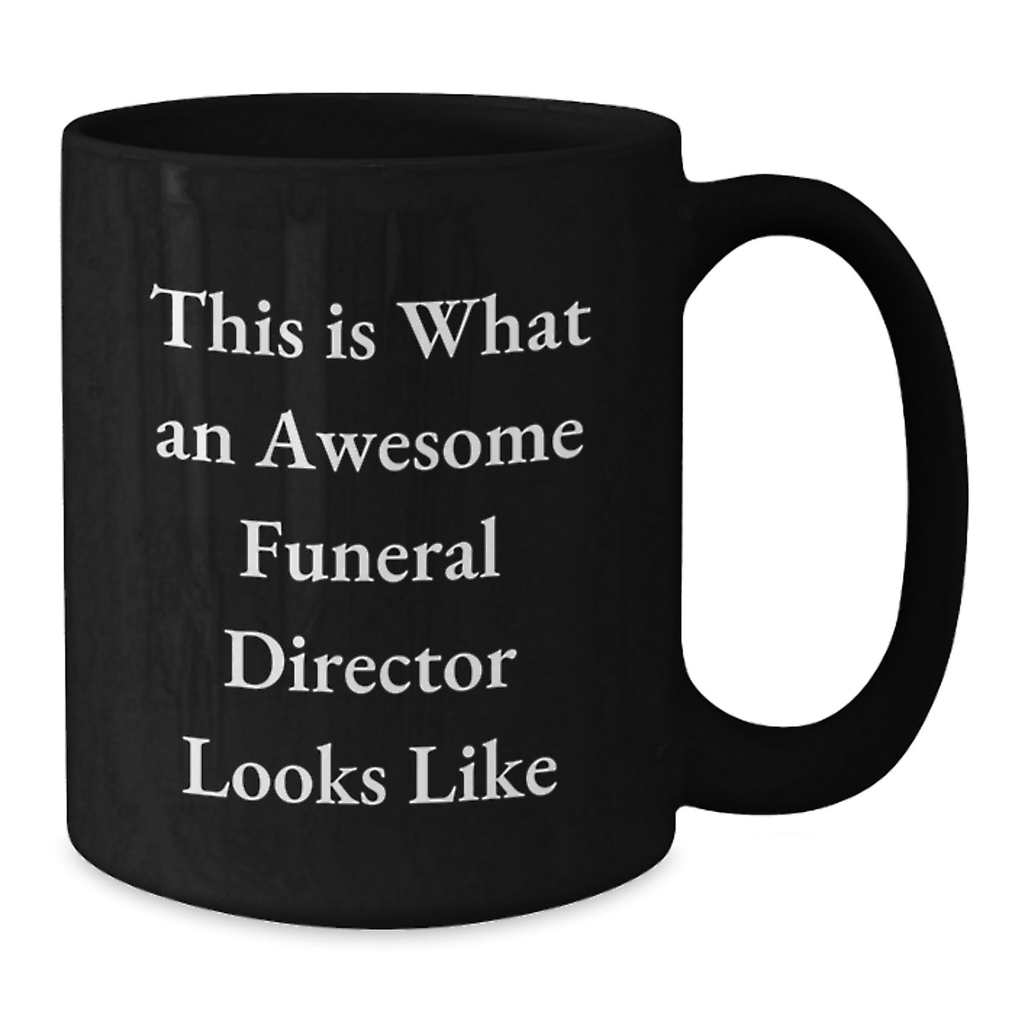 Awesome Funeral Director Coffee Mug, Funny Quote Gift from Friends to Men, 11oz or 15oz Black Ceramic, Microwave and Dishwasher Safe - Additional