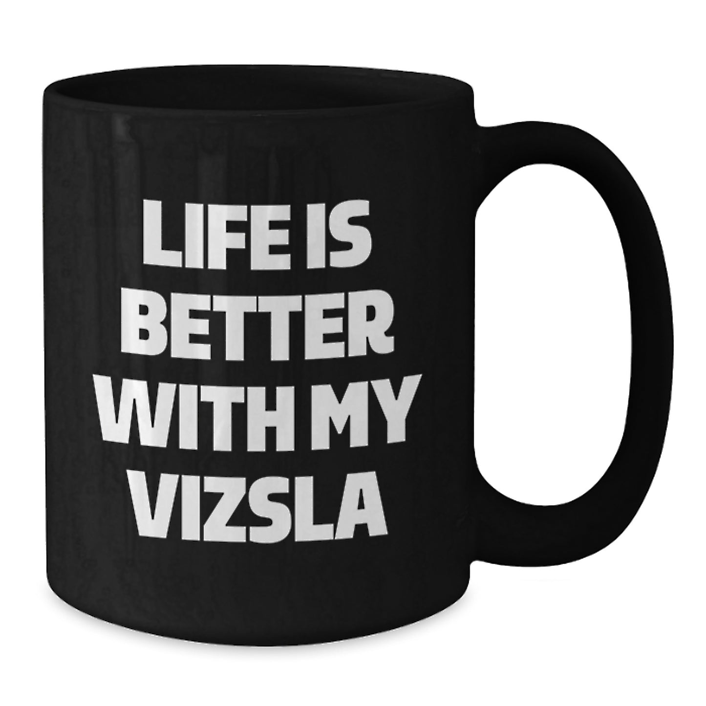 Vizsla Dog Lover's Funny Black Coffee Mug, Gifts from Friends for Birthday, 'Life Is Better With My Vizsla' Quote, Black 11oz or 15oz Ceramic Mug - Additional