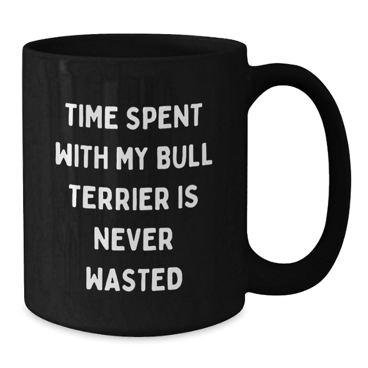 Bull Terrier Dog Lovers Gifts from Family, Friends, or Coworkers - 'Time Spent With My Bull Terrier Is Never Wasted' Funny Black Coffee Mug for Birthday - Additional