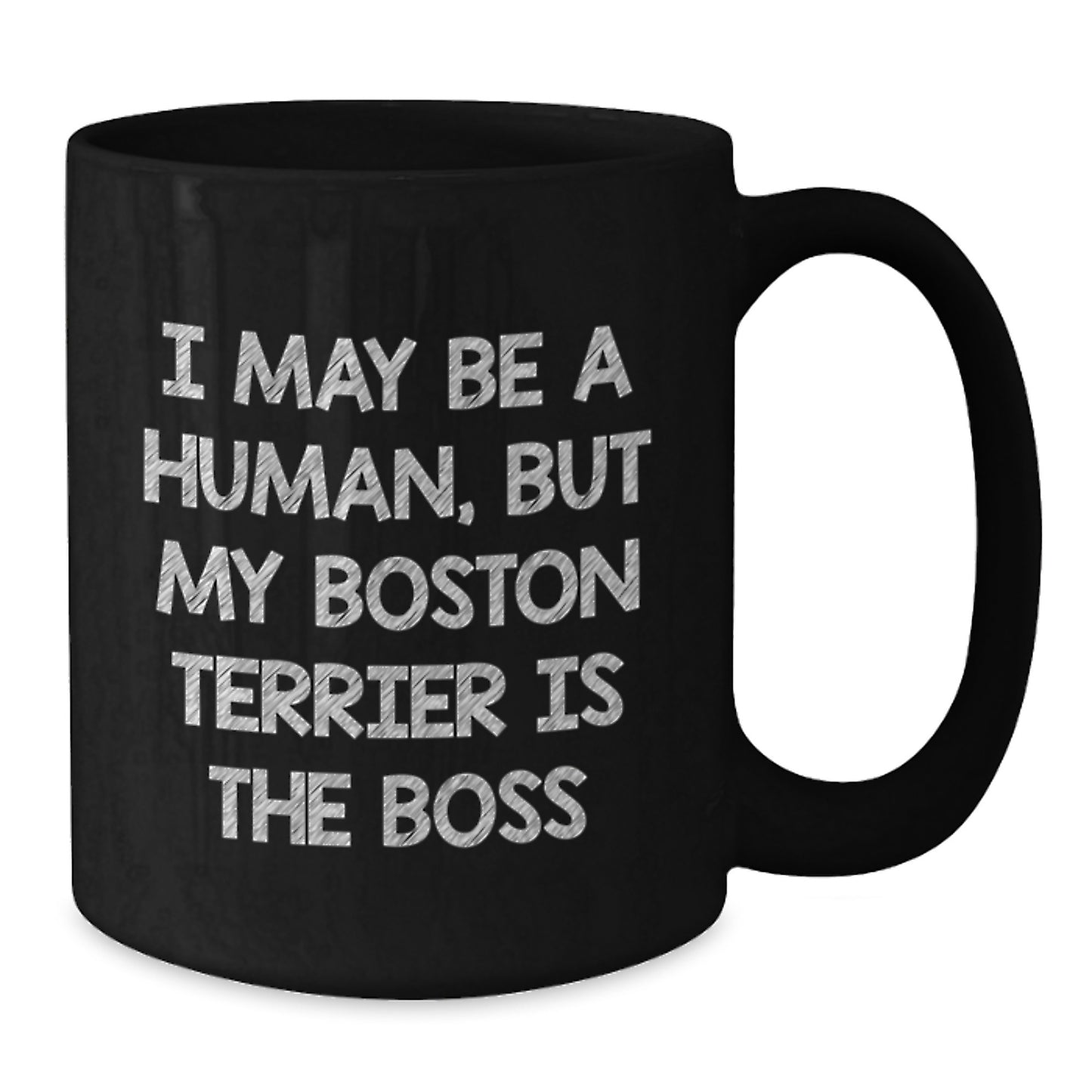 Boston Terrier Dog Lover Gifts, Funny Coffee Mug for Her, Him, Friends, or Family from Men, Women, or Coworkers - I May Be A Human, But My Boston Terrier Is The Boss - Additional