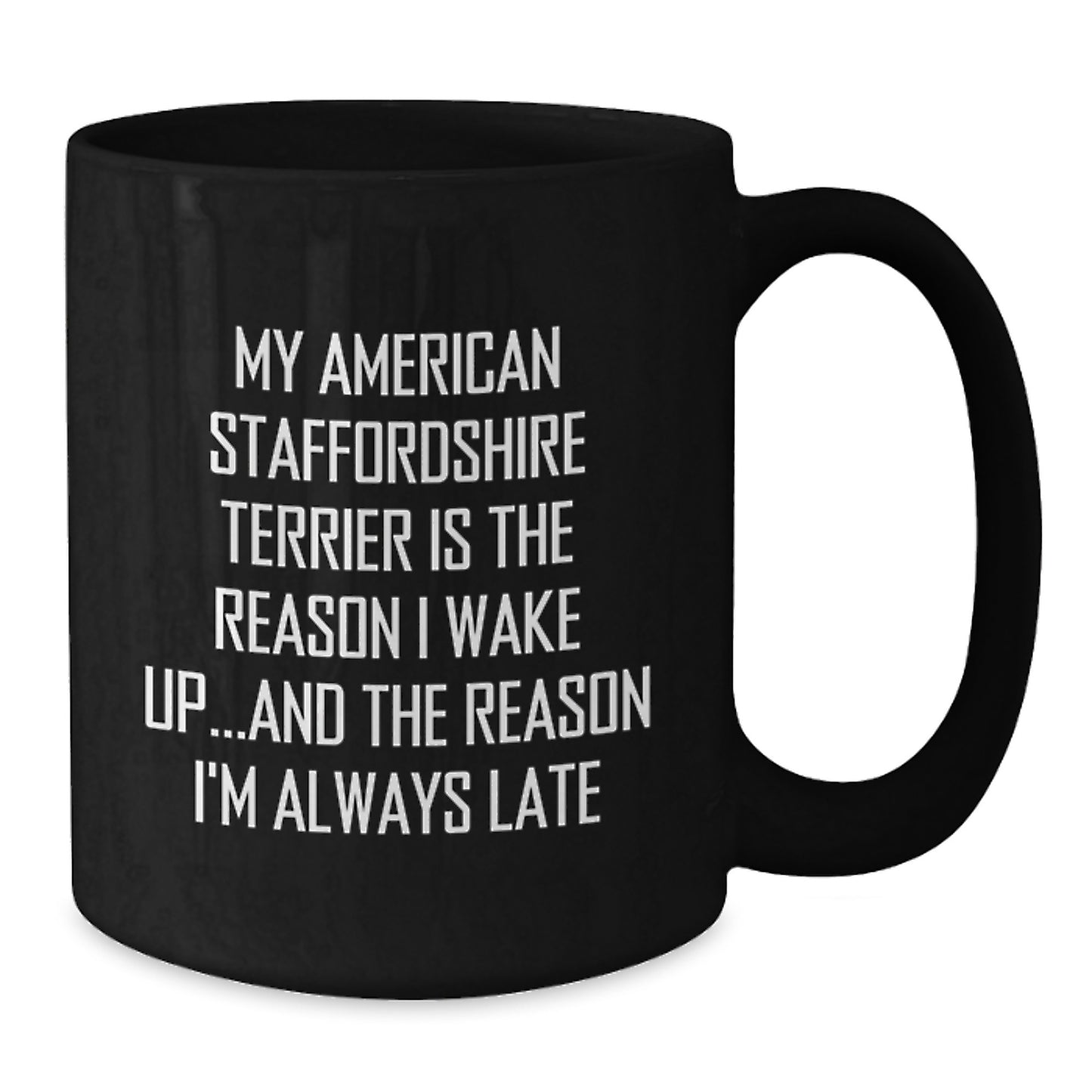 Funny American Staffordshire Terrier Dog Gifts from Friends - 'My American Staffordshire Terrier Is The Reason I Wake Up...and The Reason I'm Always Late' Birthday Unique Gifts for Her or Him - Additional
