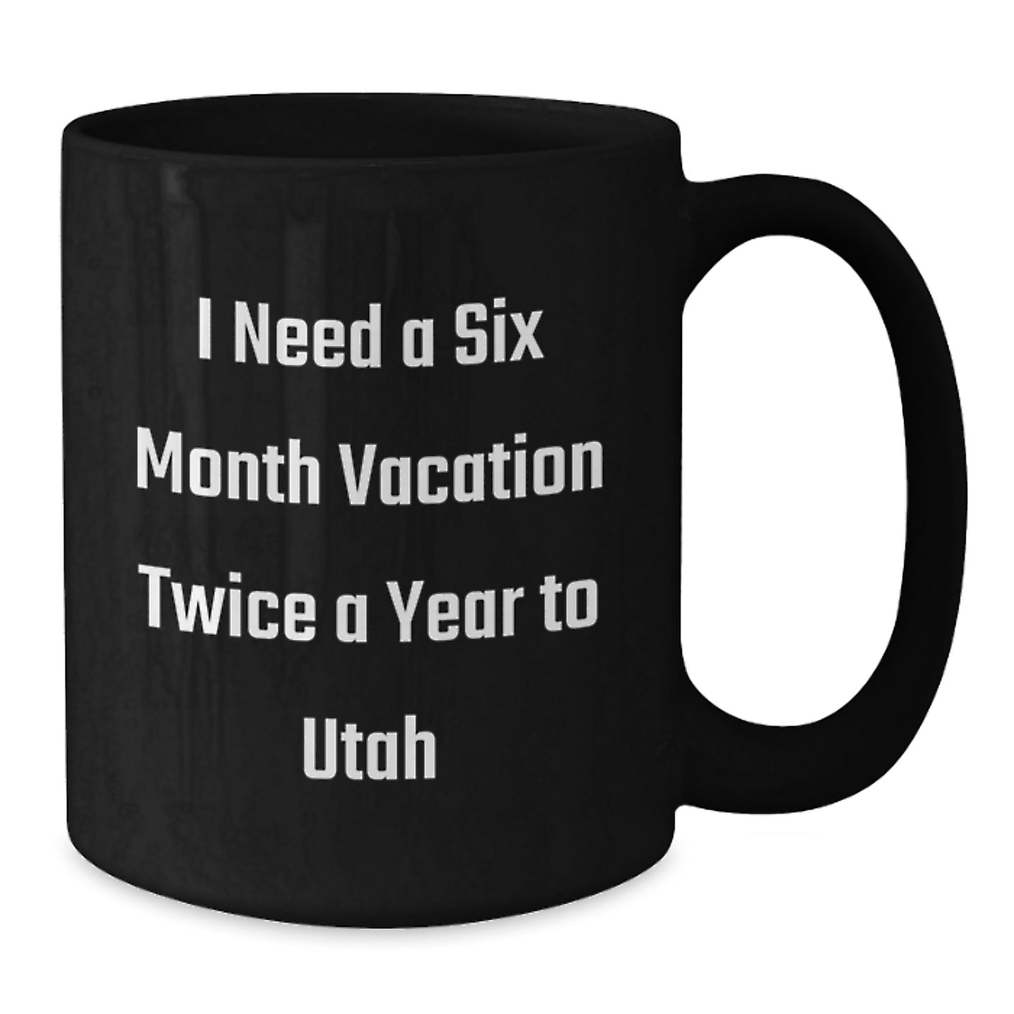 Utah Enthusiast Gifts from Friends and Family - 'I Need A Six Month Vacation Twice A Year To Utah' Funny Black Coffee Mug - Additional