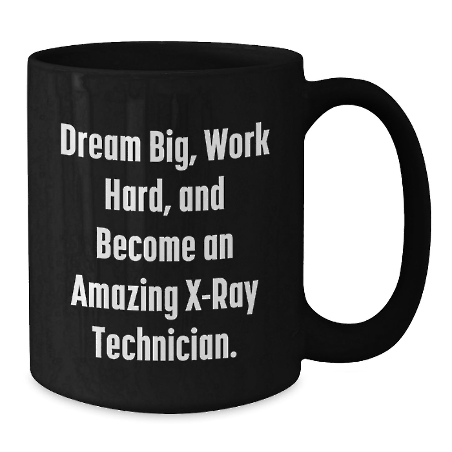 X-Ray Technician Gifts, Inspirational Black Coffee Mug, 'Dream Big, Work Hard, And Become An Amazing X-ray Technician.' for Men, Women, Friends, Coworkers, Family, Graduation Unique Gifts - Additional