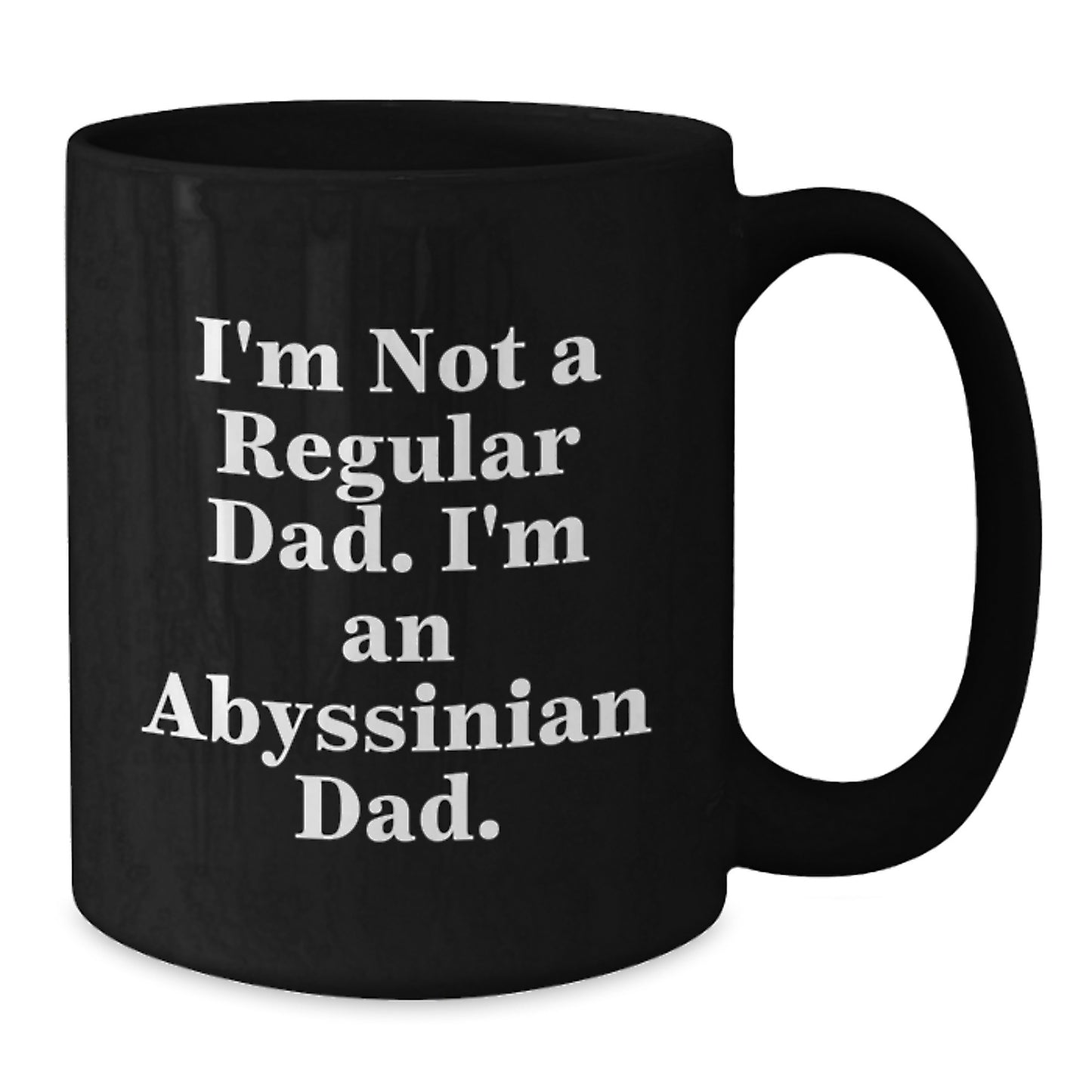 Abyssinian Cat Lover's Funny Graduation Gift from Dad - 'I'm Not A Regular Dad. I'm An Abyssinian Dad.' Black Coffee Mug - Additional