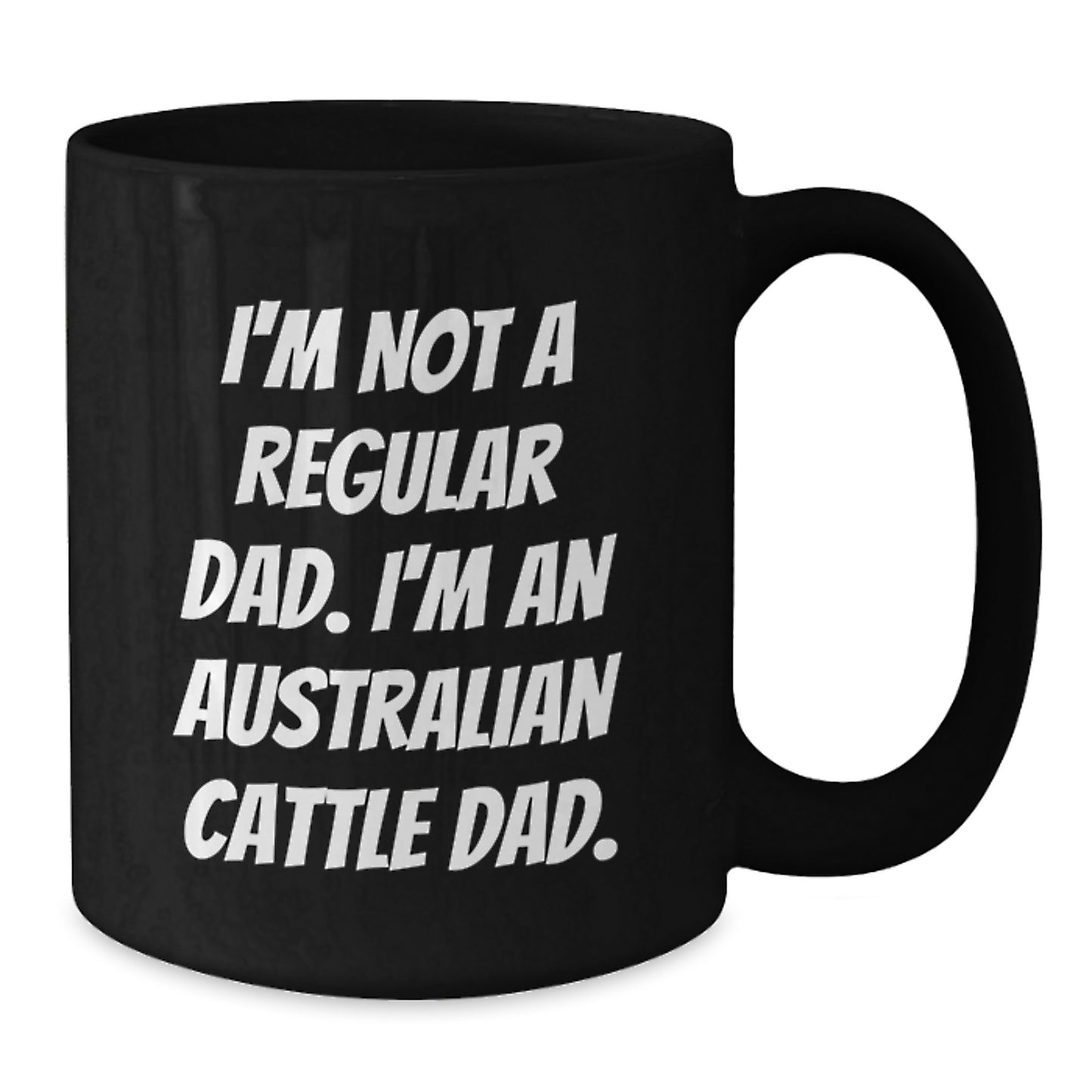 Australian Cattle Dog Dad's Funny Coffee Mug Gifts from Men for Australian Cattle Dog Lovers, Gifts for Graduation - I'm Not a Regular Dad - Additional