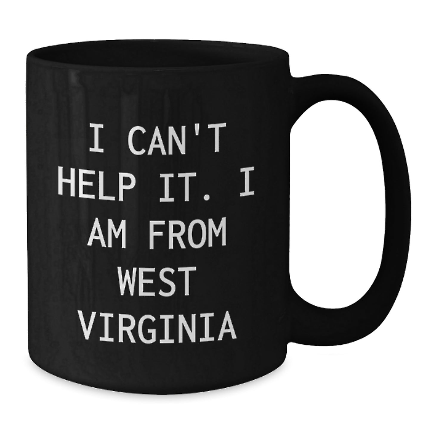 West Virginia Gifts, Funny Quote Mugs, I Can't Help It, Birthday Unique Gift for West Virginia Men and Women, Gifts from Friends and Family - Additional