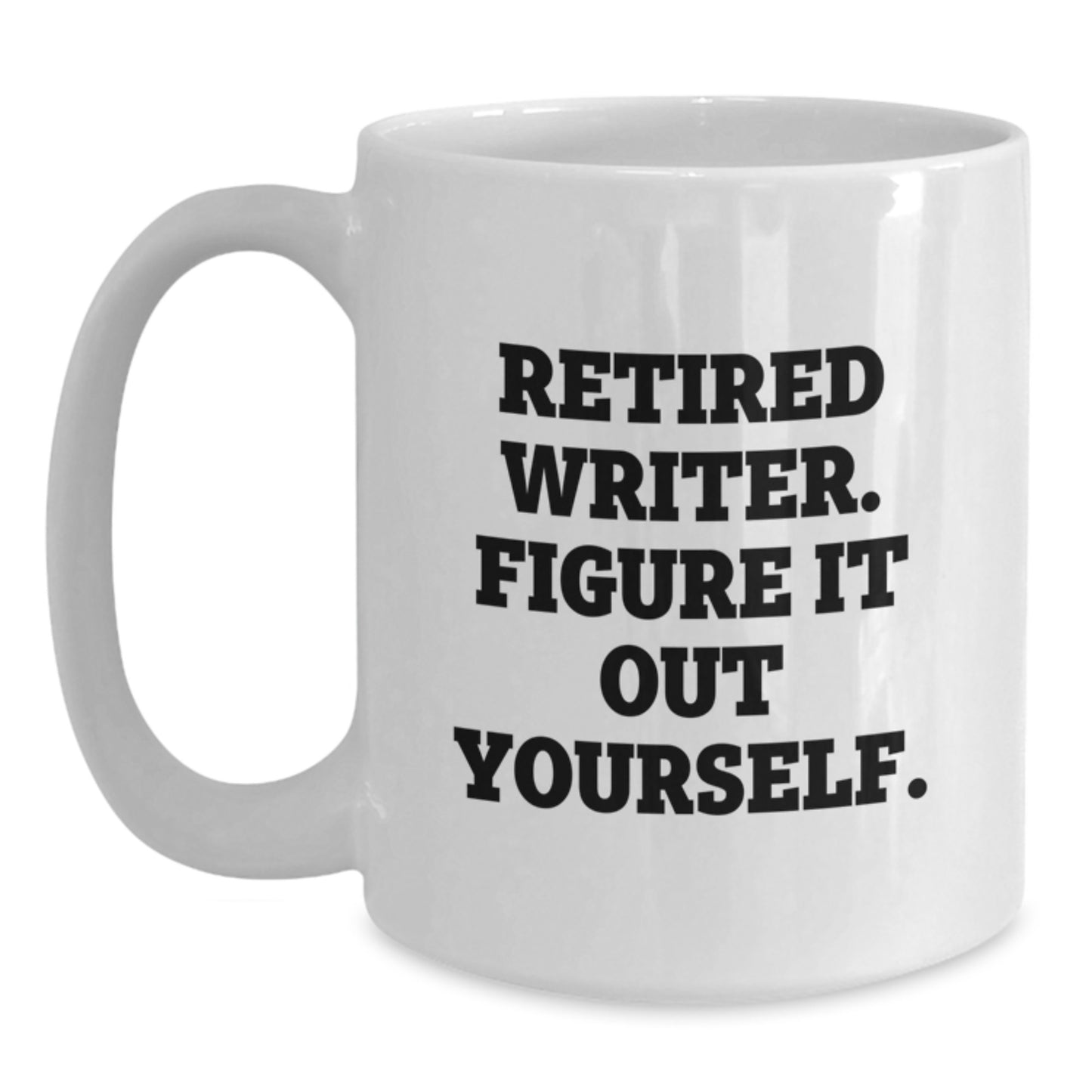 Writer Gifts Funny White Coffee Mugs Retired Writer Figure It Out Yourself, Gifts from Family to Writer, Unique Birthday Unique Gifts for Writer - Main